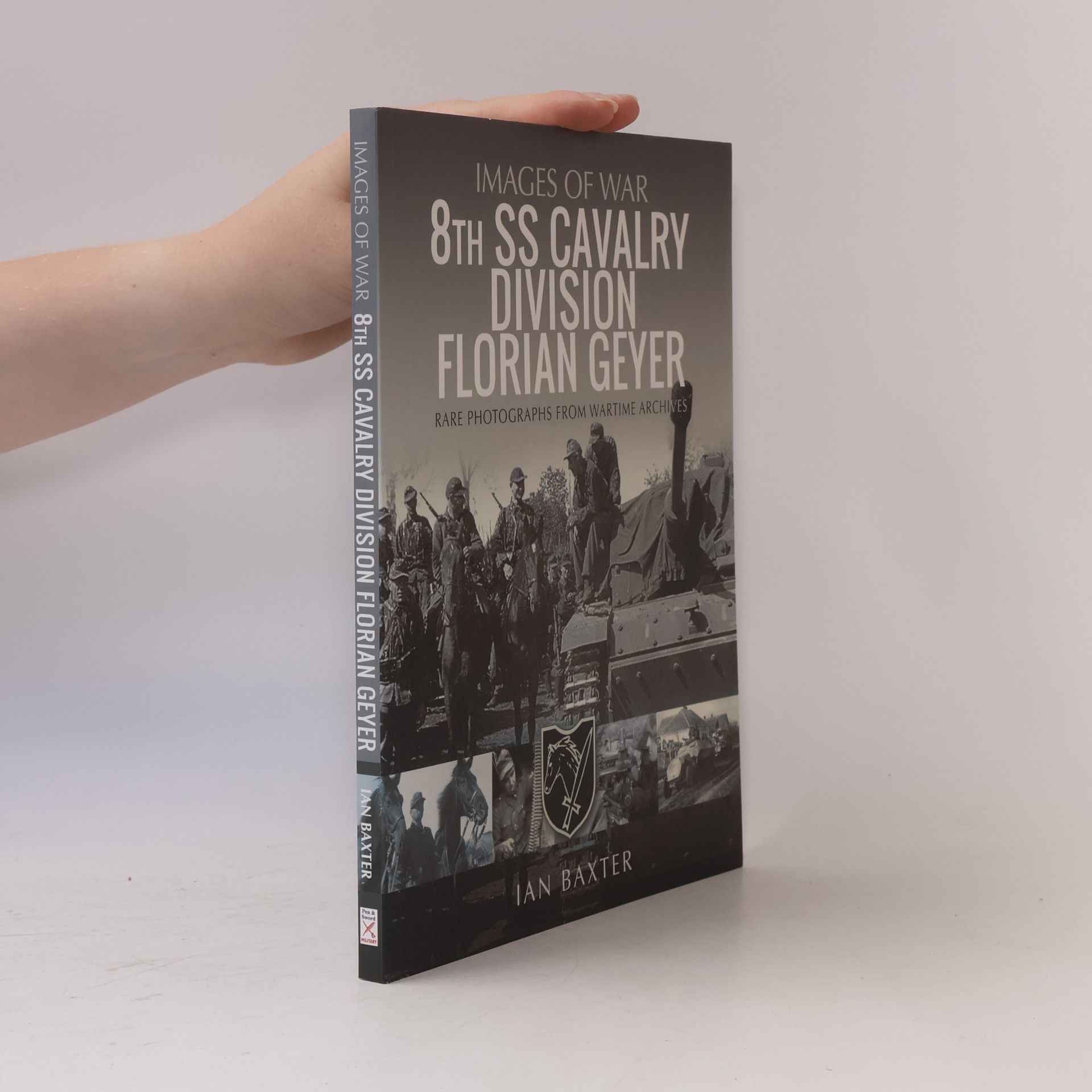 Ian Baxter Images of War: 8th SS Cavalry Division Florian Geyer