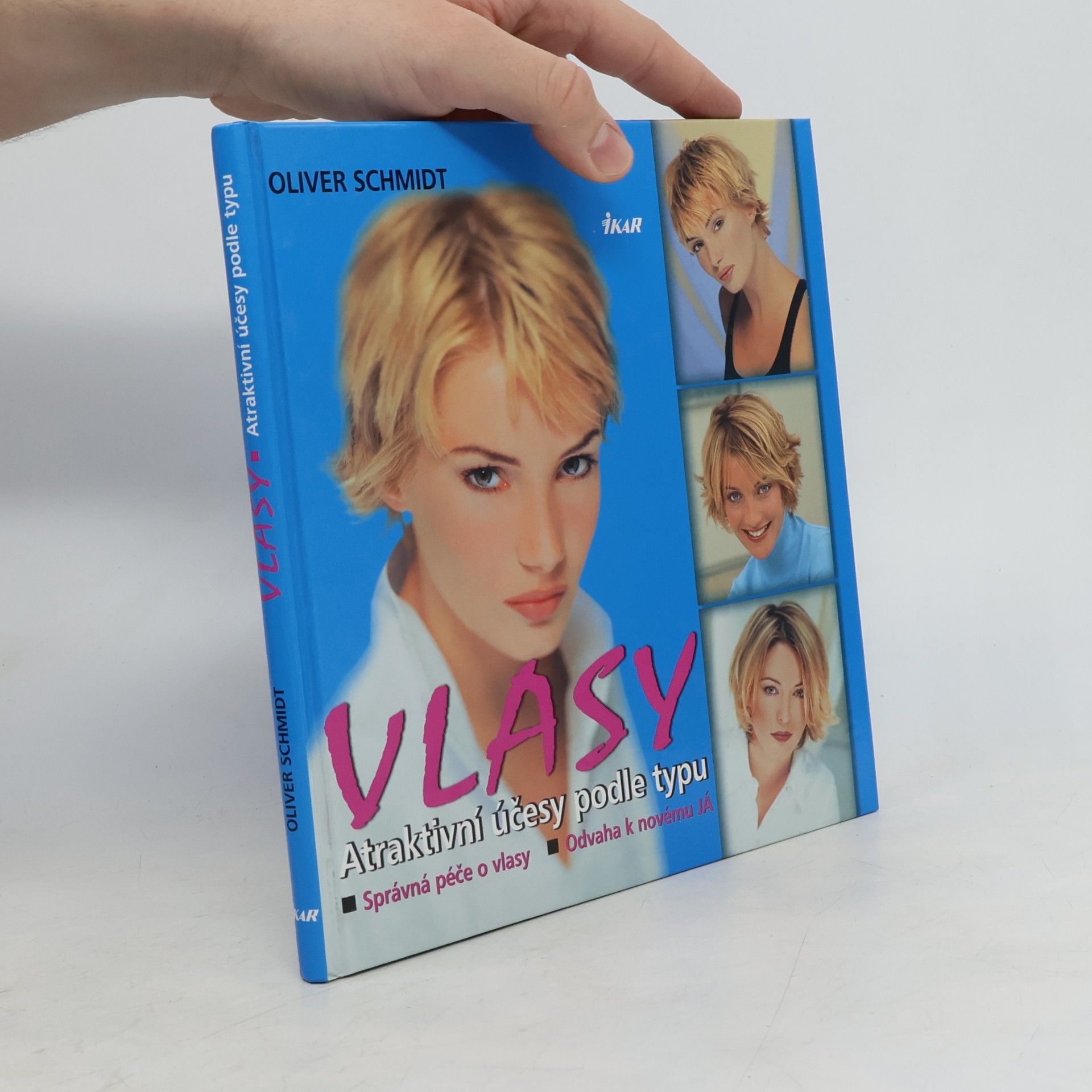 Oliver Schmidt Vlasy - atraktivní účesy podle typu : správná péče o vlasy, odvaha k novému já