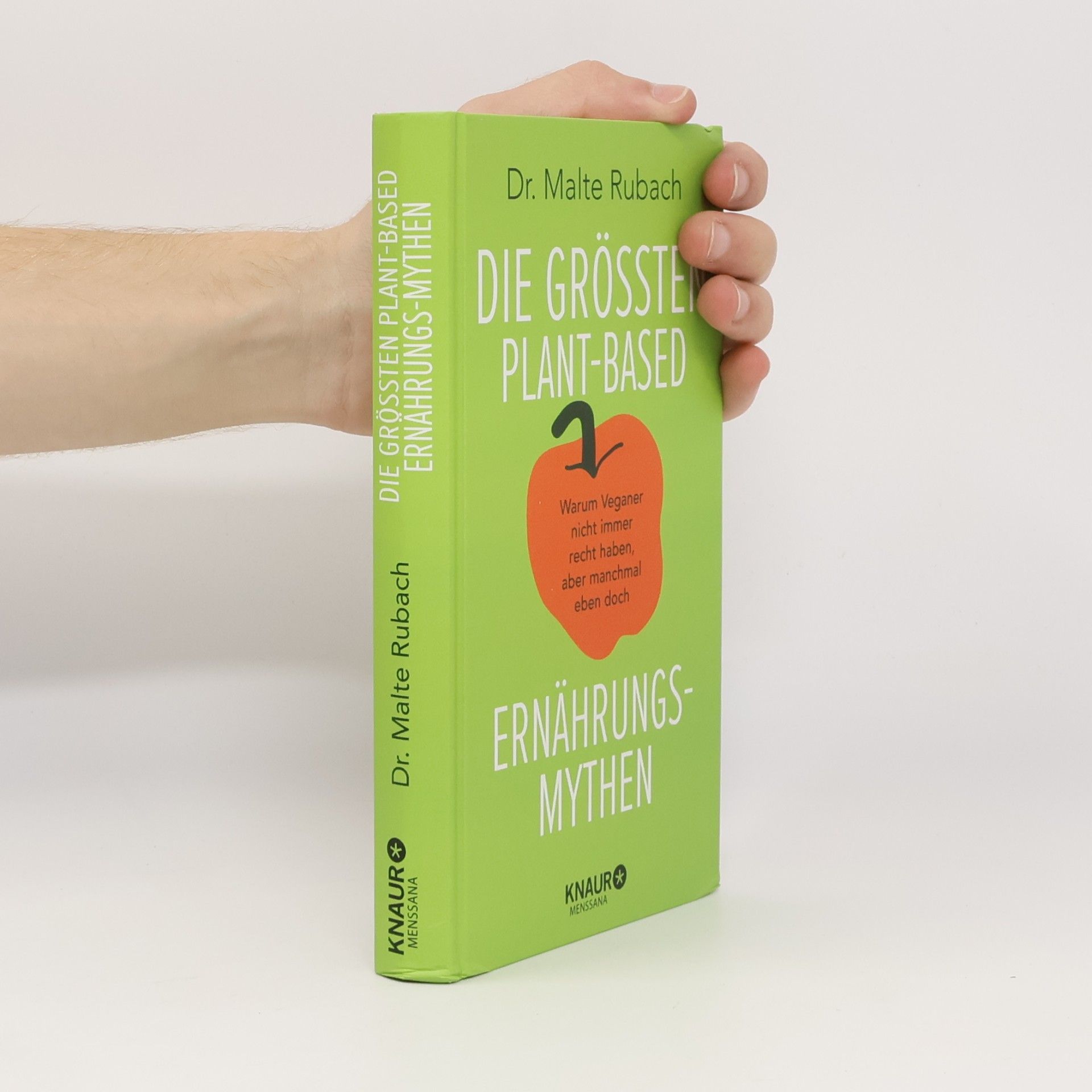 Malte Rubach Die größten plant-based Ernährungs-Mythen. Warum Veganer nicht immer recht haben, aber manchmal eben doch | Wissenschaftlich fundierte Informationen zu Mythen der pflanzlichen Ernährung