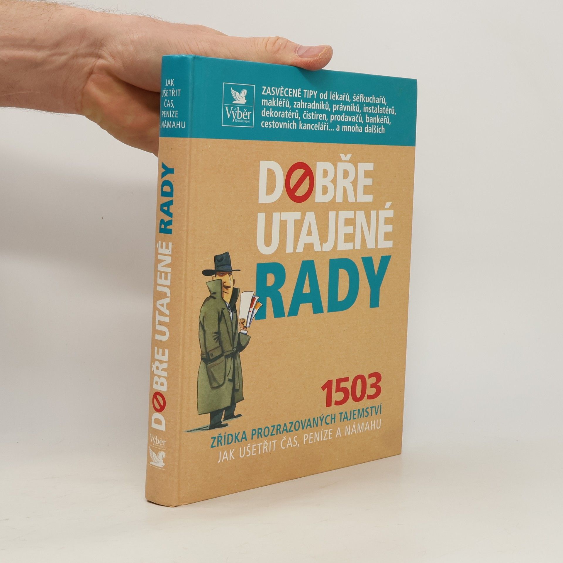 Autorenkollektiv Dobře utajené rady. 1503 zřídka prozrazovaných tajemství jak ušetřit čas, peníze a námahu