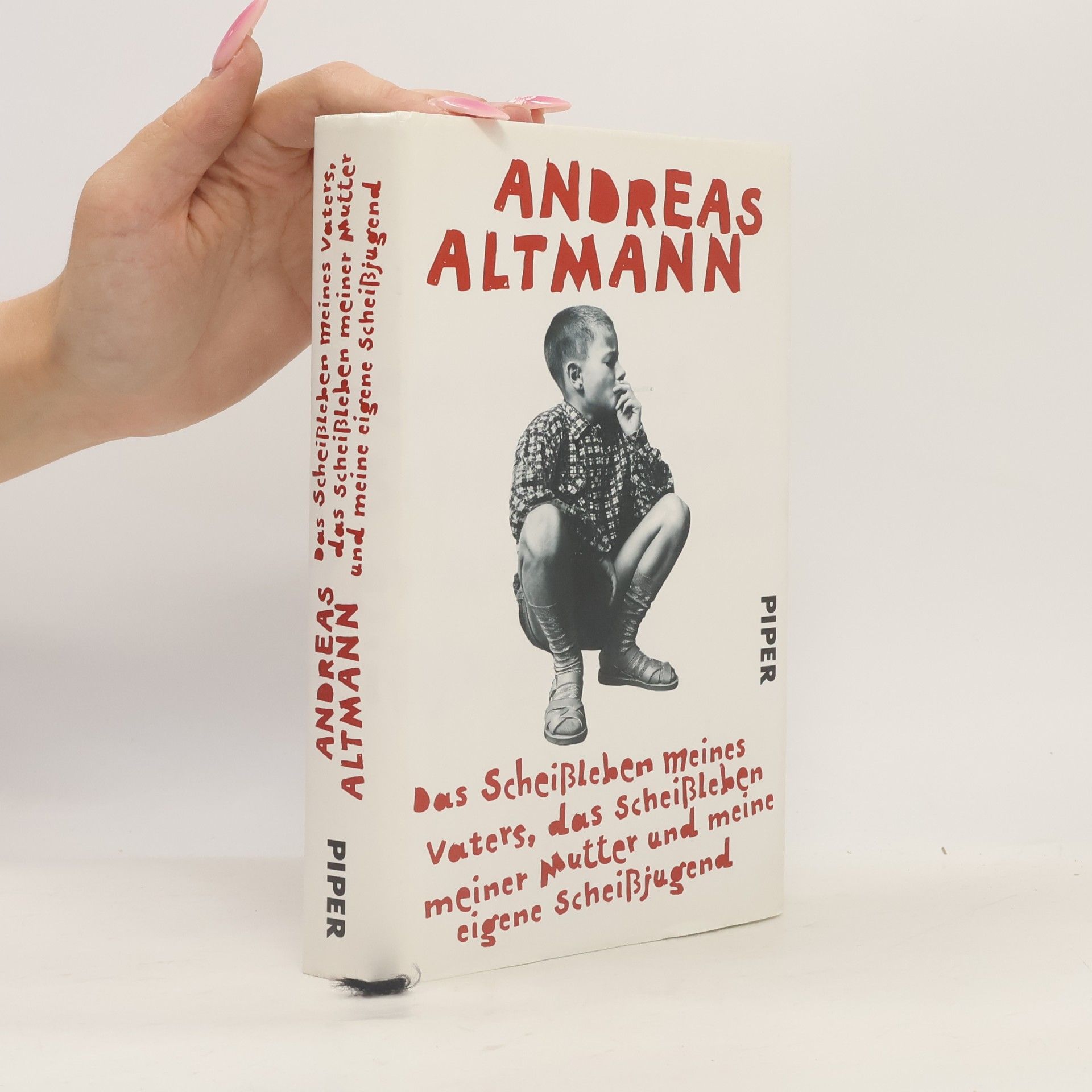 Andreas Altmann Das Scheißleben meines Vaters, das Scheißleben meiner Mutter und meine eigene Scheißjugend