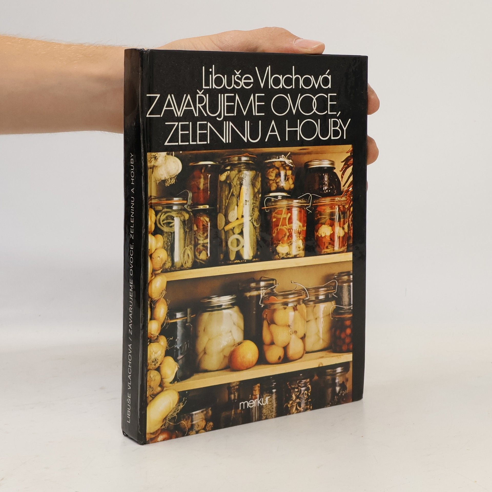 Libuše Vlachová Zavařujeme ovoce, zeleninu a houby