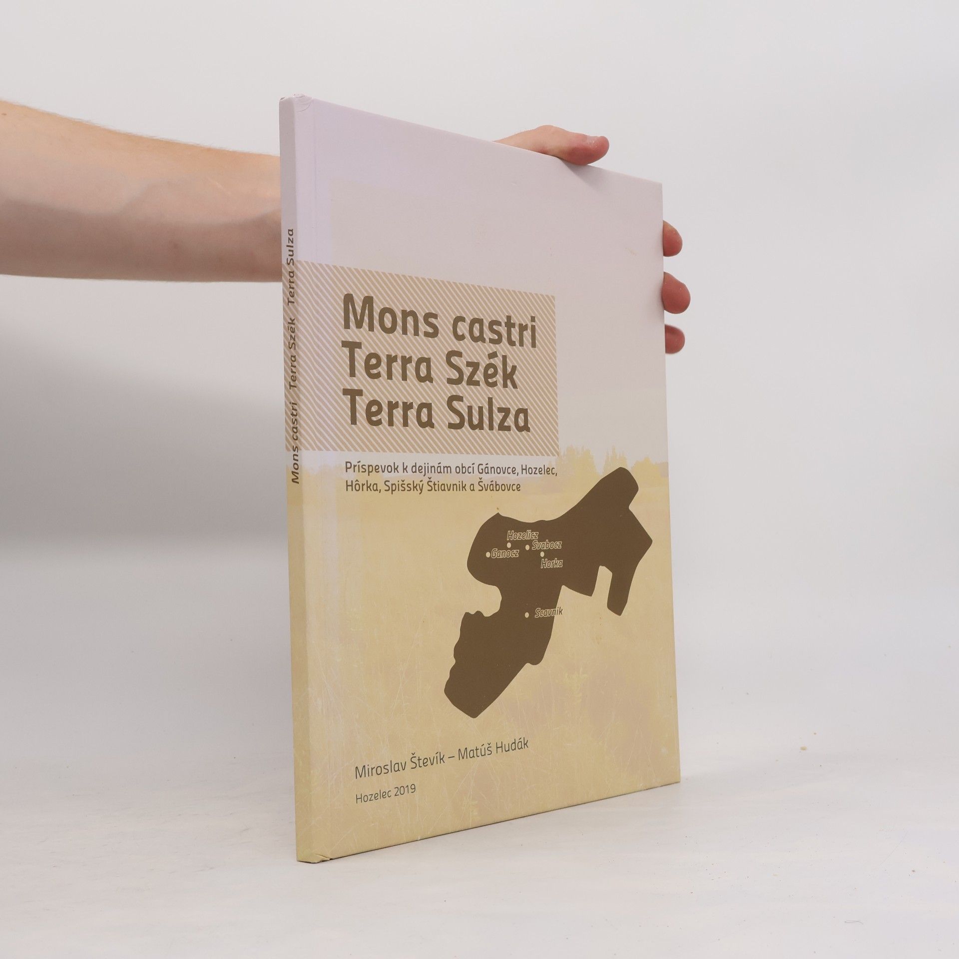 Mons castri, Terra Szék, Terra Sulza : príspevok k dejinám obcí Gánovce, Hozelec, Hôrka, Spišský Štiavnik a Švábovce