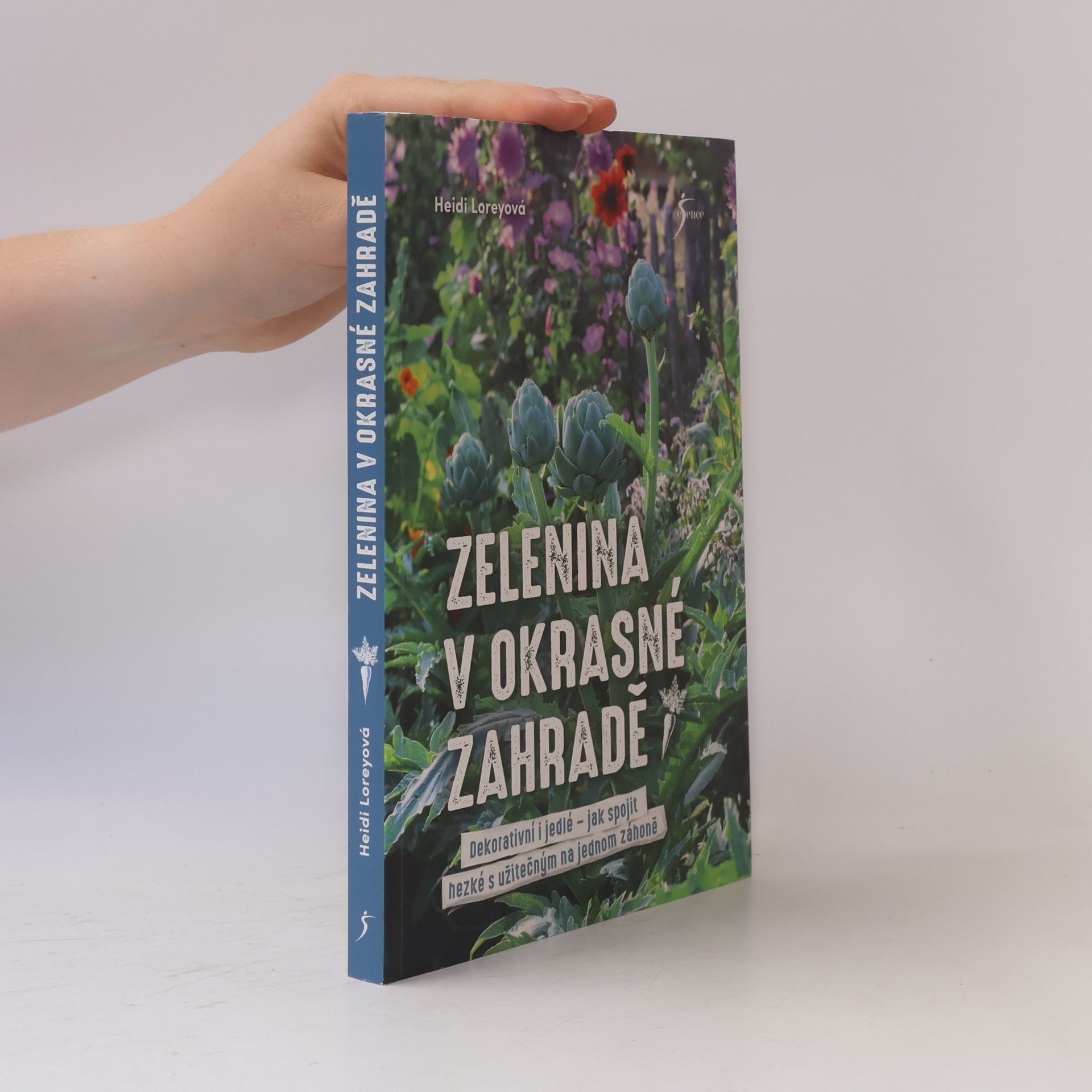 Heidi Lorey Zelenina v okrasné zahradě : dekorativní i jedlé - jak spojit hezké s užitečným na jednom záhoně