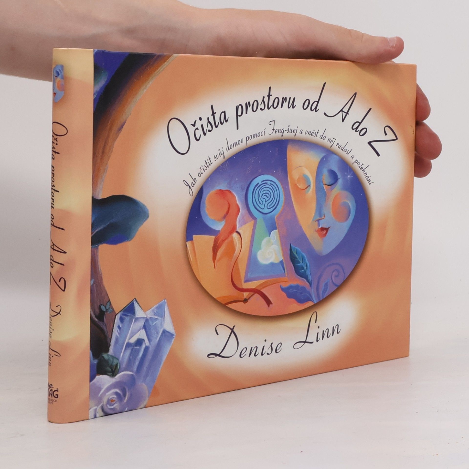 Denise Linn Očista prostoru od A do Z. Jak očistit svůj domov pomocí Feng-šuej a vnést do něj radost a požehnání