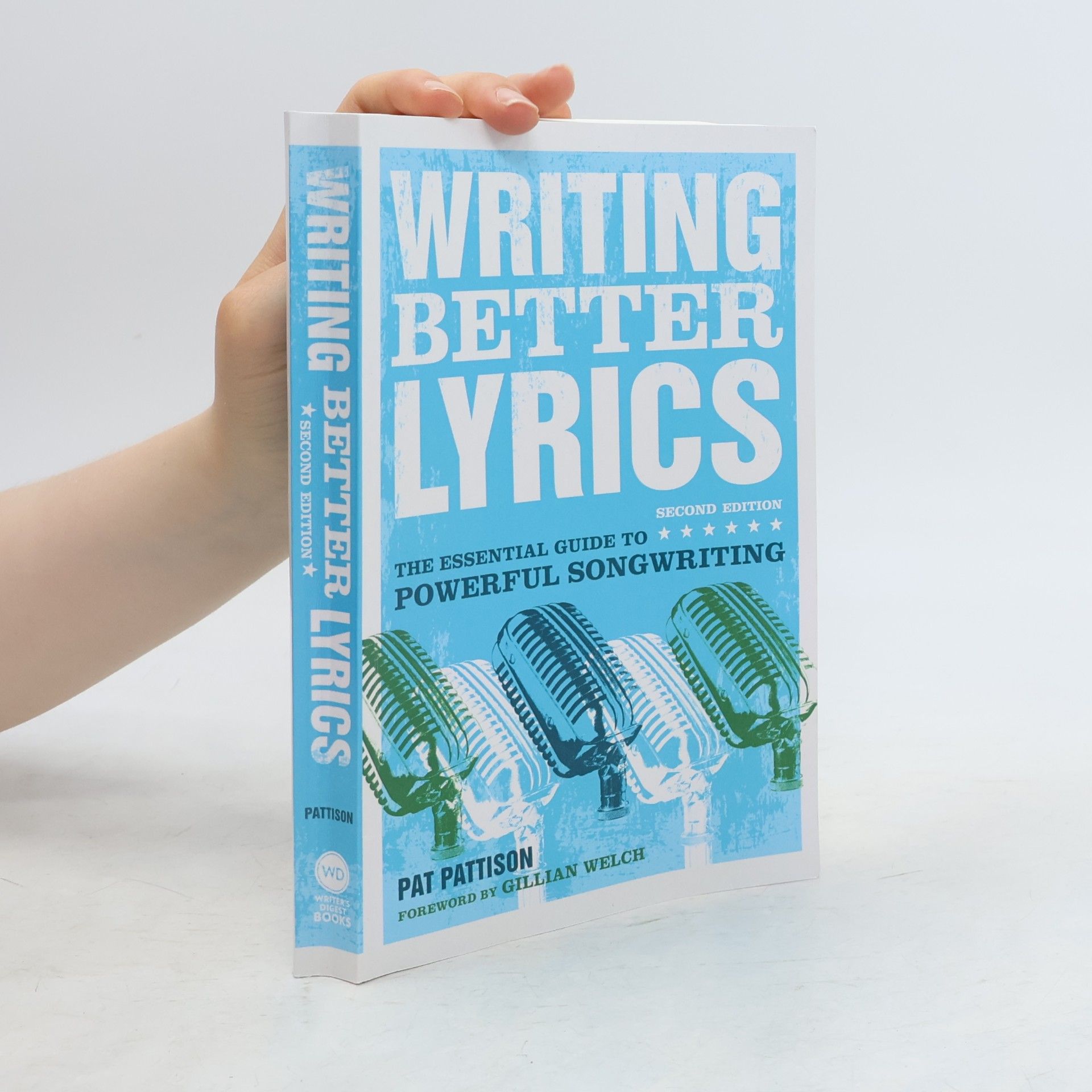 Gillian Welch Writing better lyrics : the essential guide to powerful songwriting