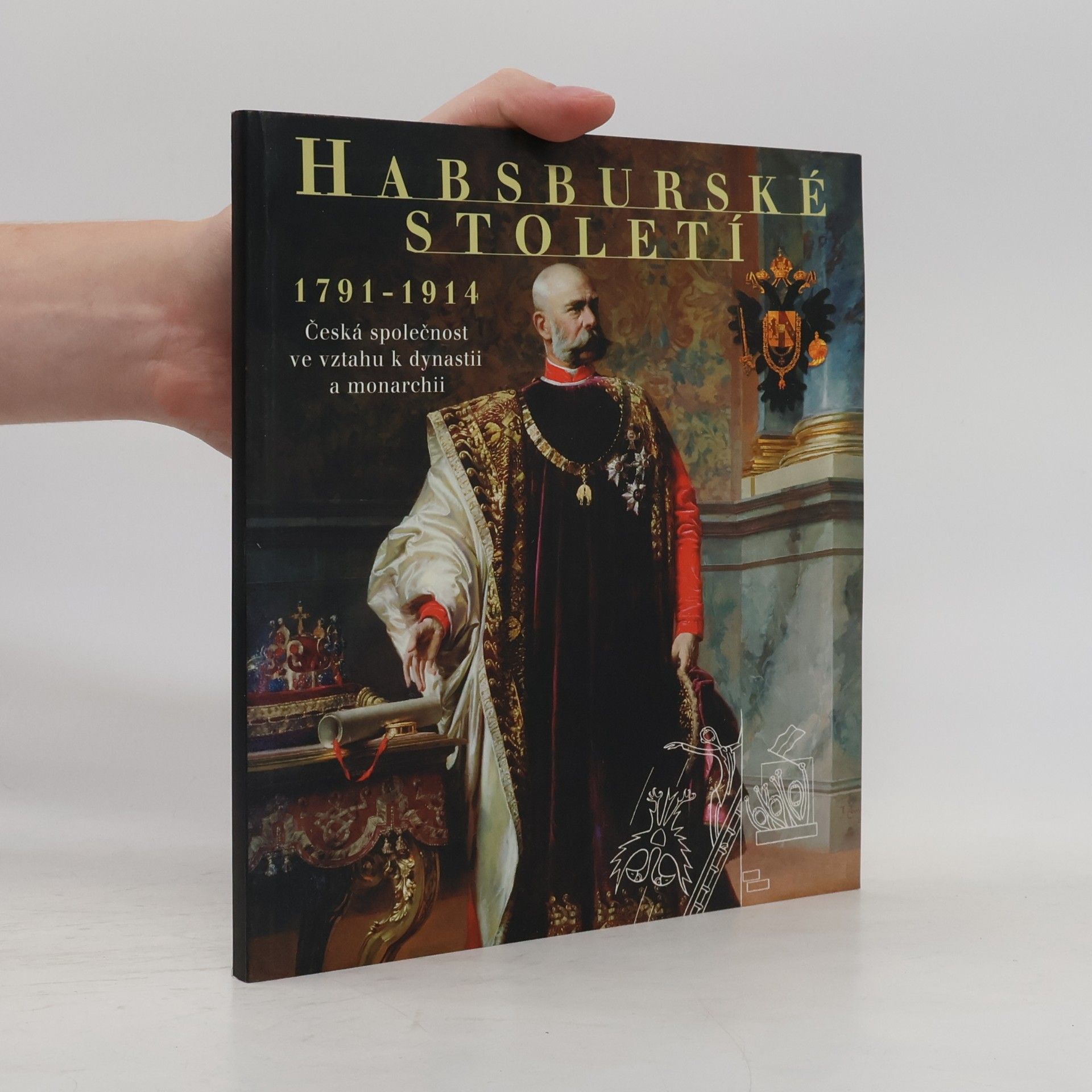 Jiří Rak Habsburské století 1791 - 1914. Česká společnost ve vztahu k dynastii a monarchii