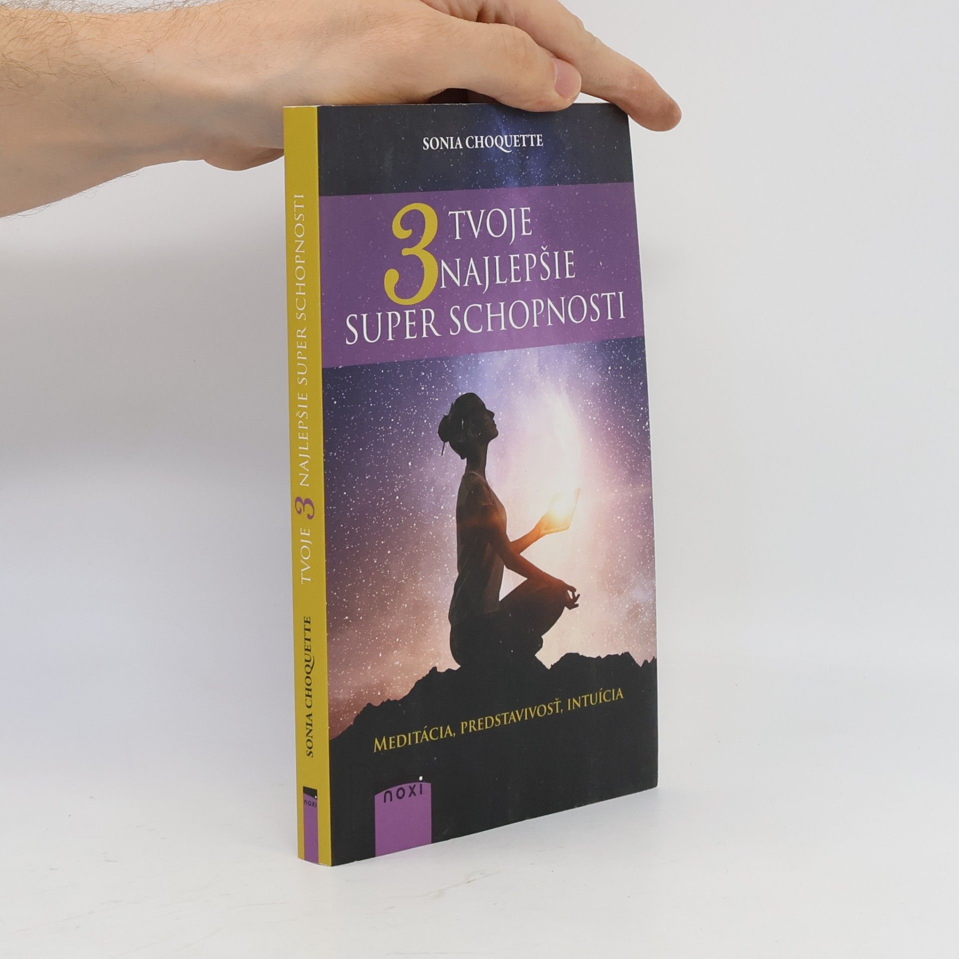Sonia Choquette Tvoje 3 najlepšie superschopnosti: Meditácia, predstavivosť, intuícia