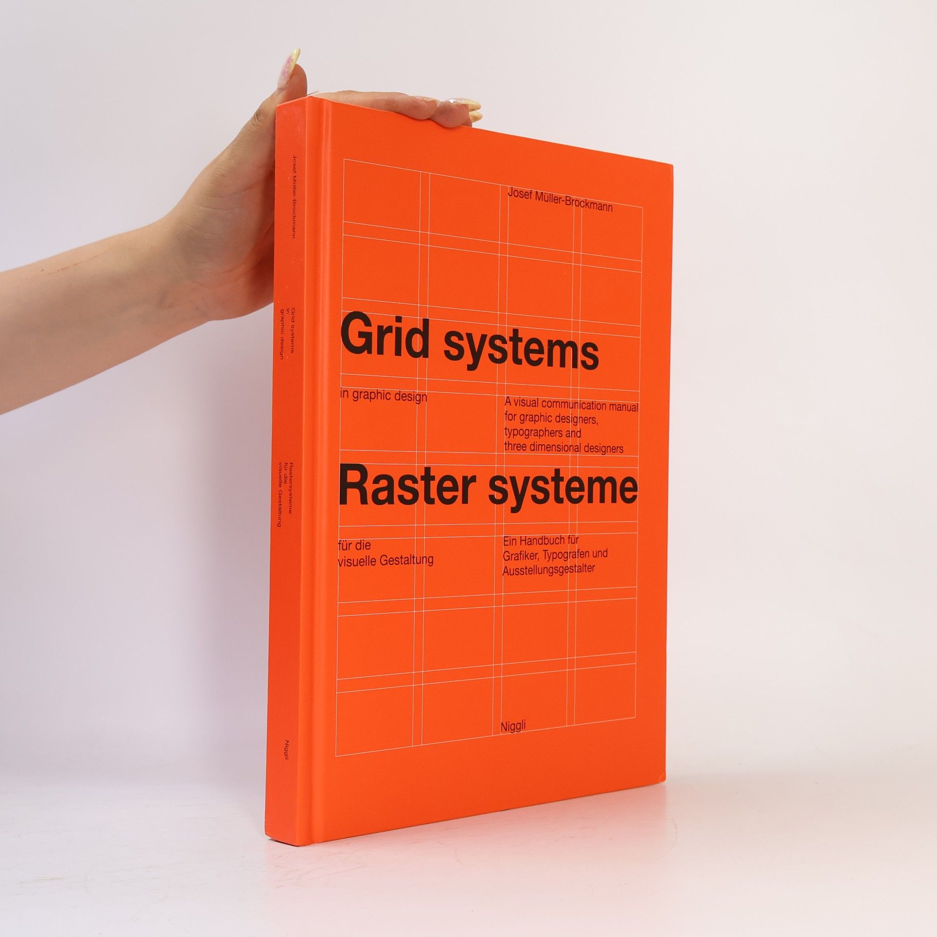 Josef Müller-Brockmann Grid systems in graphic design : a visual communication manual for graphic designers, typographers, and three dimensional designers
