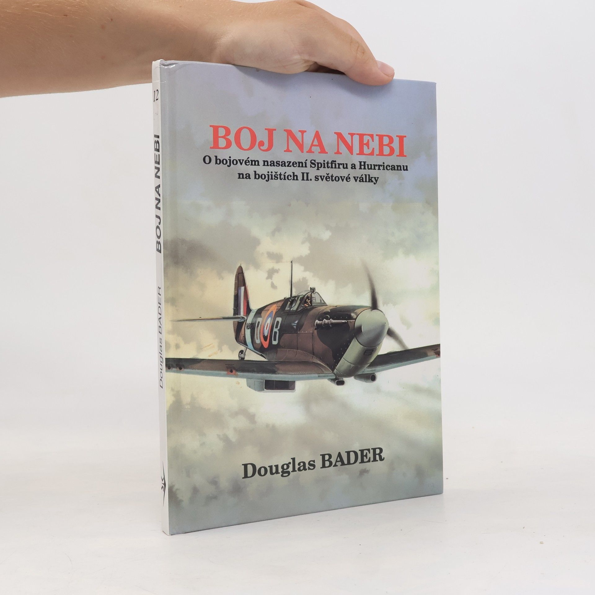 Douglas Bader Boj na nebi. Příběh o bojovém nasazení Spitfiru a Hurricanu