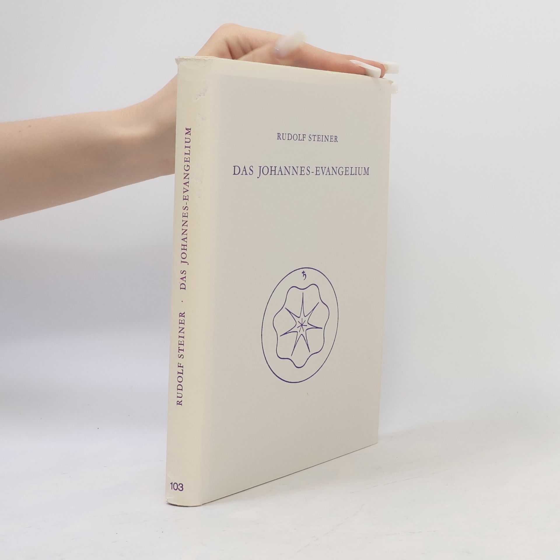 Rudolf Steiner Rudolf Steiner Gesamtausgabe: Schriften und Vorträge - 103: Das Johannes-Evangelium