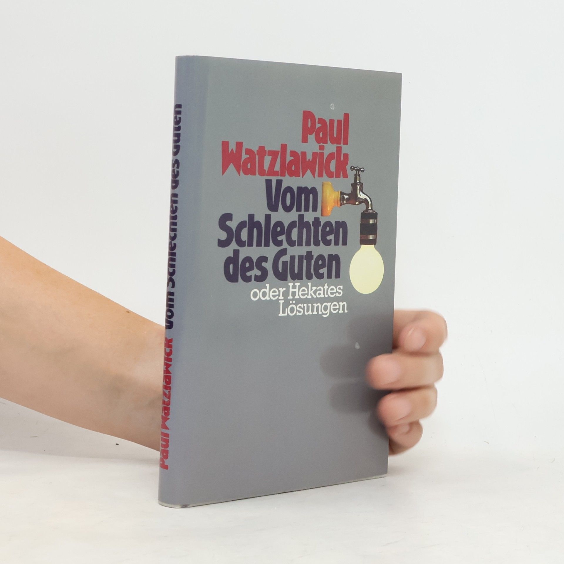 Paul Watzlawick Vom Schlechten des Guten: oder Hekates Lösungen