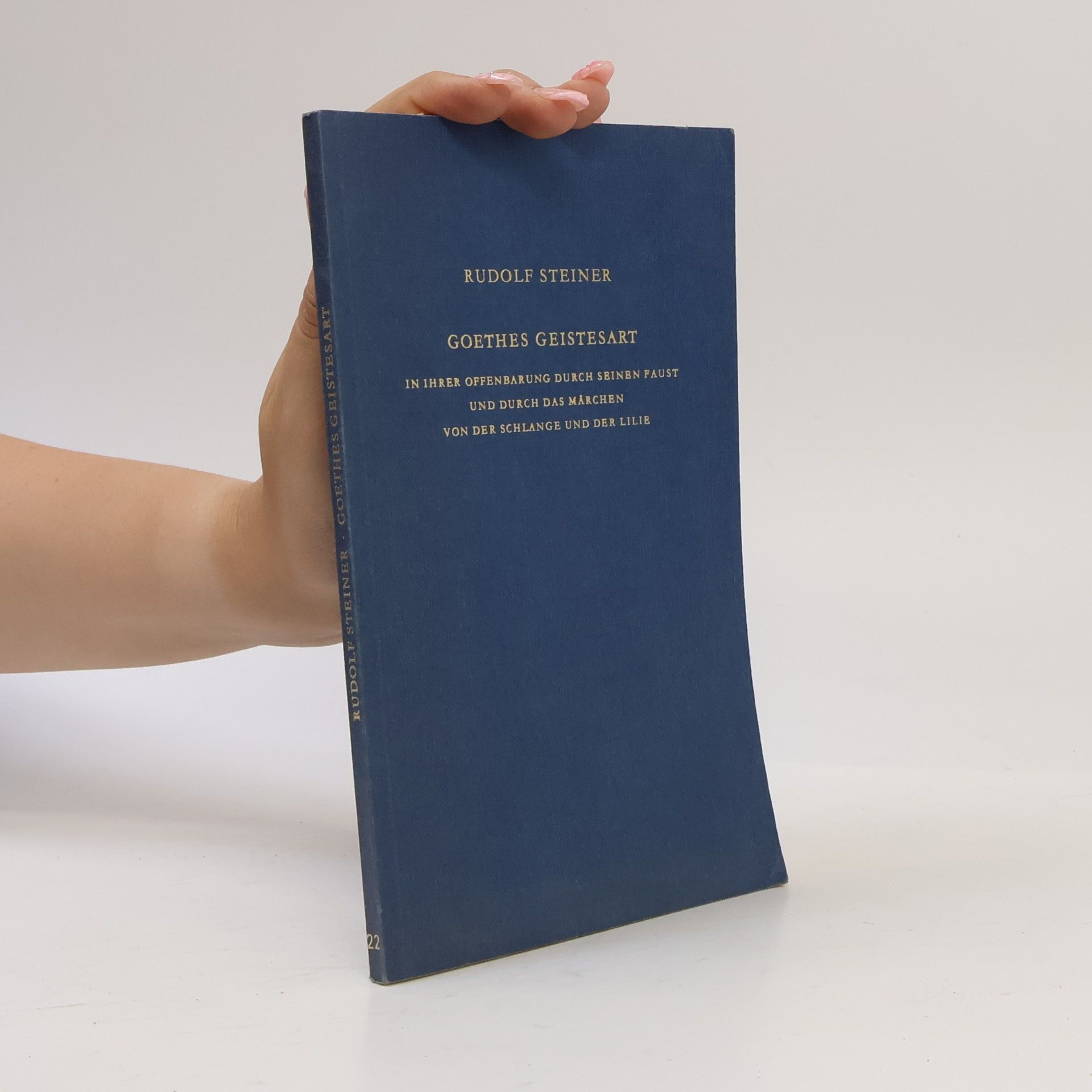 Rudolf Steiner Goethes Geistesart in ihrer Offenbarung durch seinen Faust und durch das Märchen von der Schlange und der Lilie