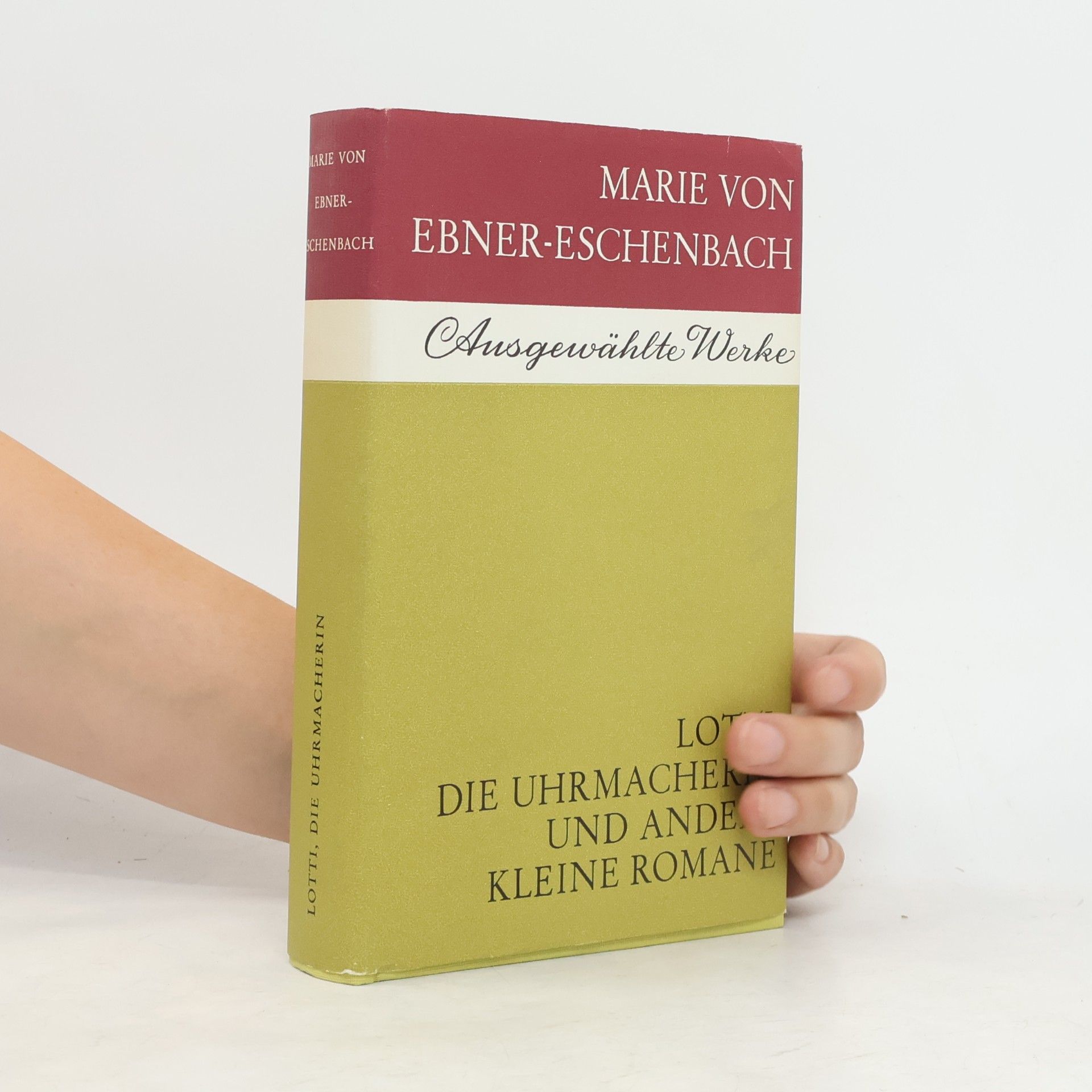 Marie von Ebner-Eschenbach Ausgewählte Werke. Lotti. Die Uhrmacherin und andere kleine Romane