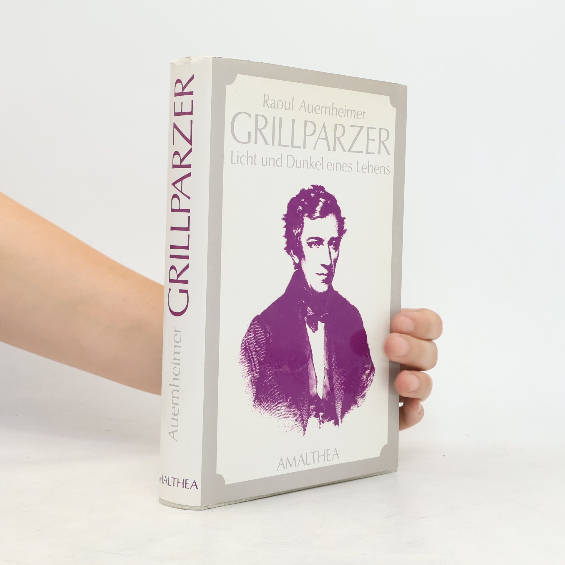 Raoul Auernheimer Grillparzer: Licht und Dunkel eines Lebens