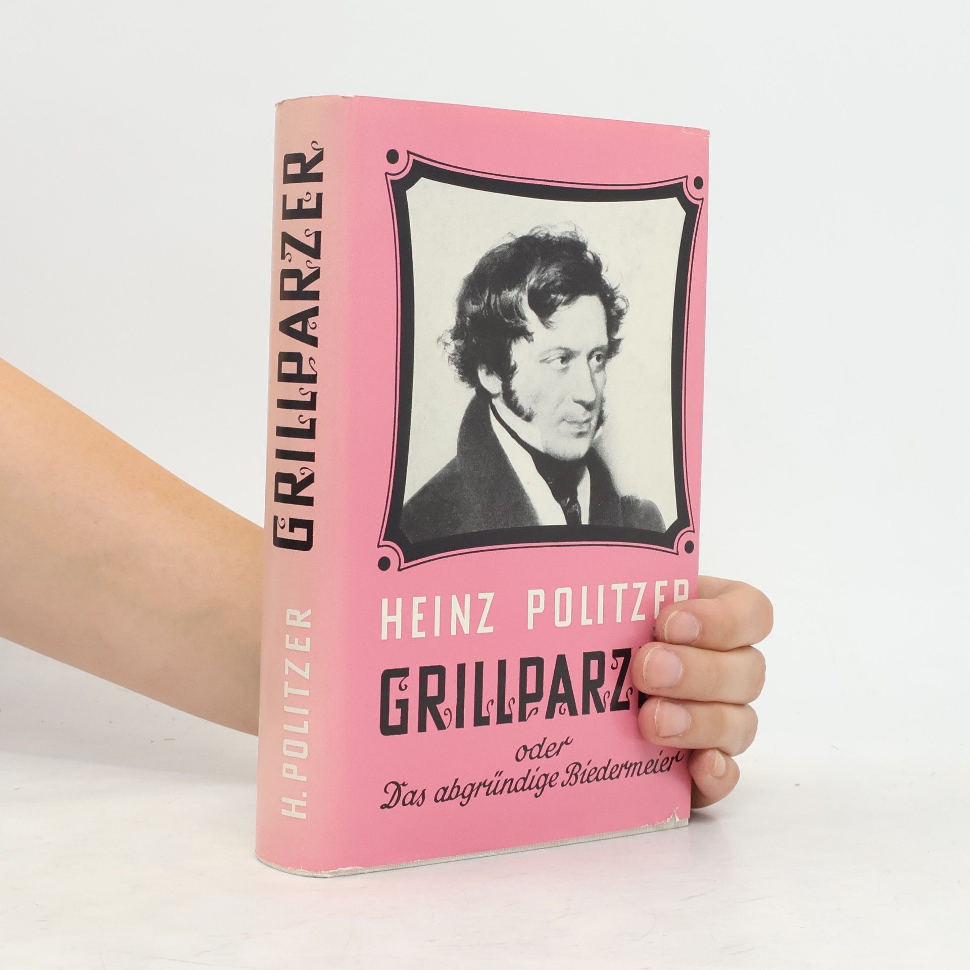 Heinz Politzer Franz Grillparzer oder Das abgründige Biedermeier
