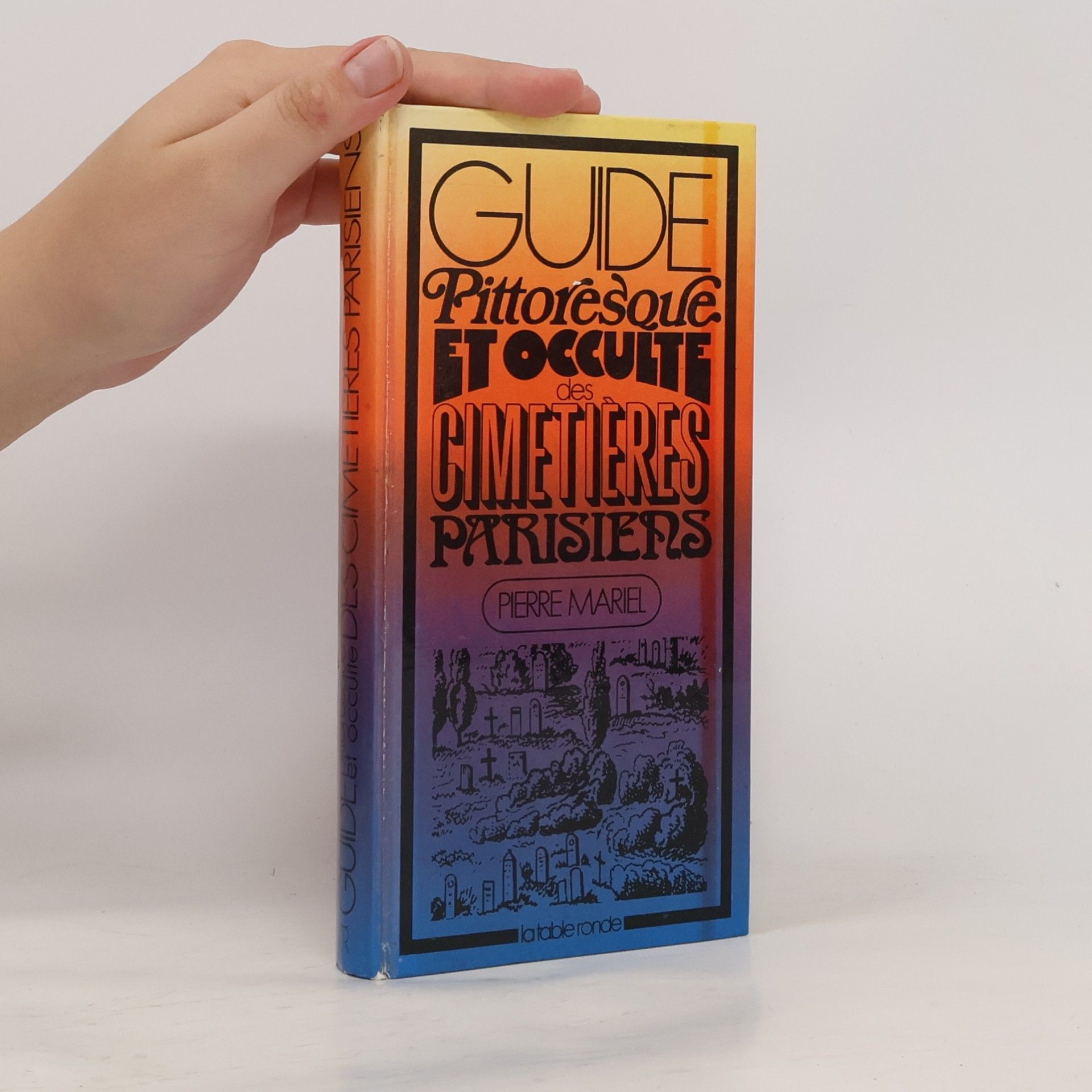 Pierre Mariel Guide pittoresque et occulte des Cimetières parisiens