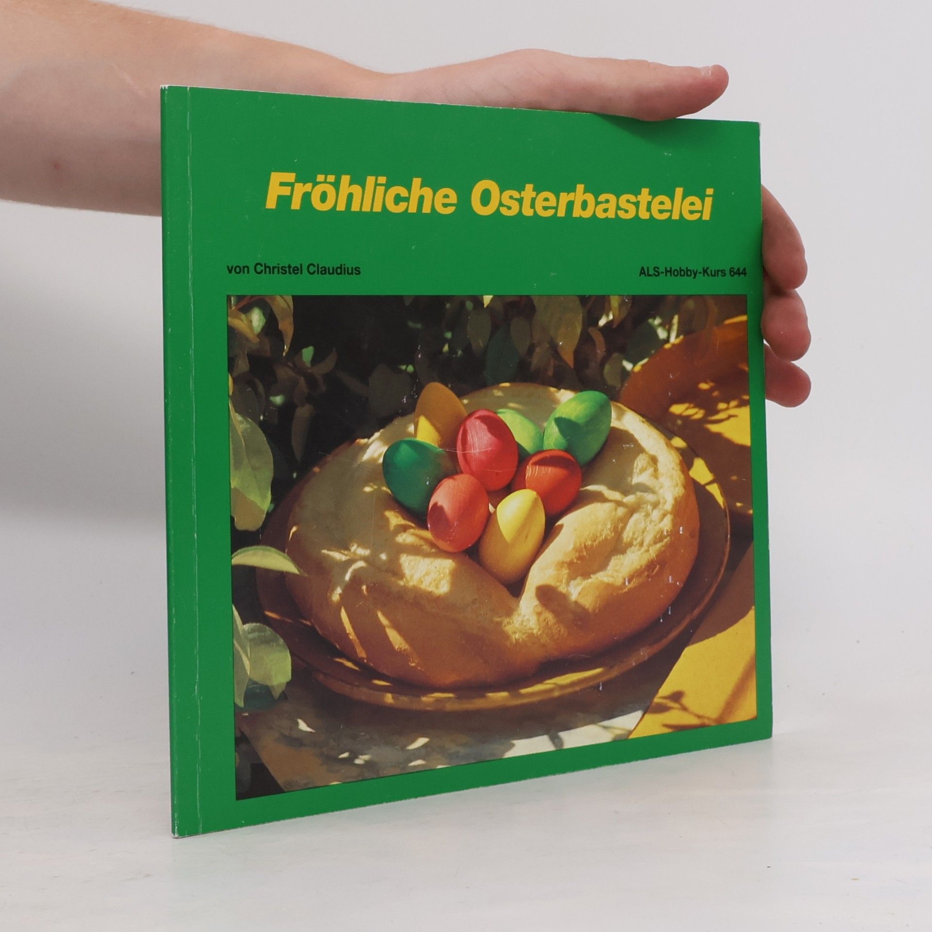 Christel Claudius ALS-Hobby-Kurse - 644: Fröhliche Osterbastelei
