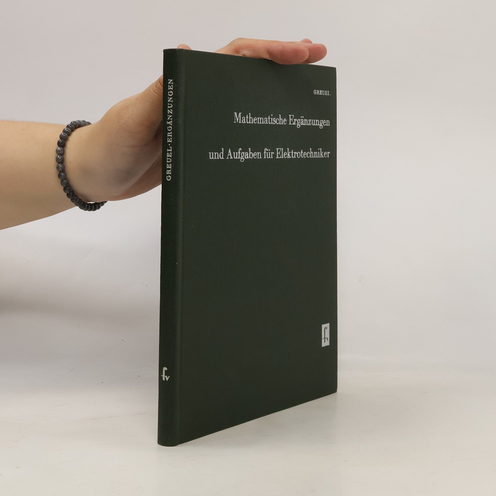 Otto Greuel Mathematische Ergänzungen und Aufgaben für Elektrotechniker