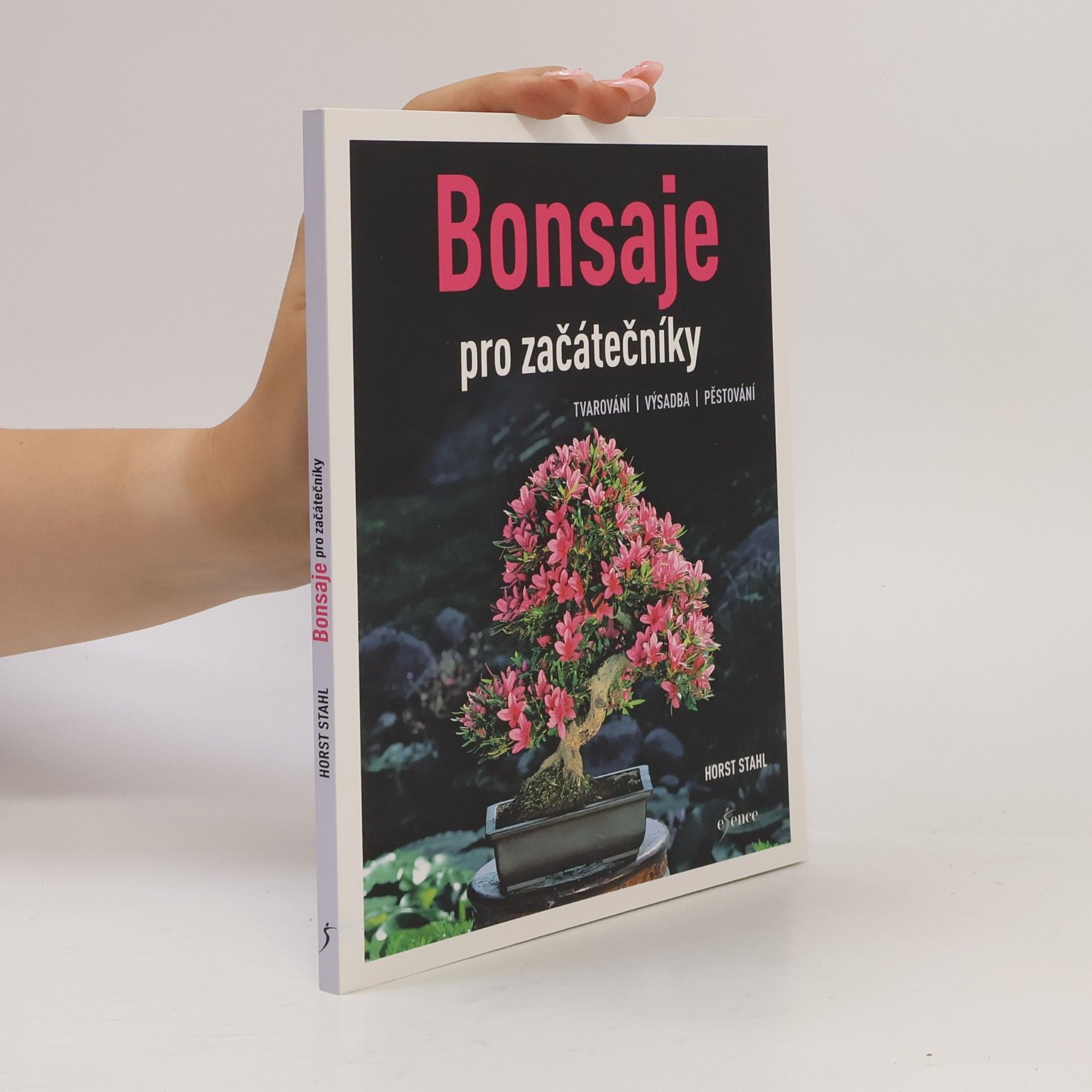 Horst Stahl Bonsaje pro začátečníky. Tvarování, výsadba, pěstování