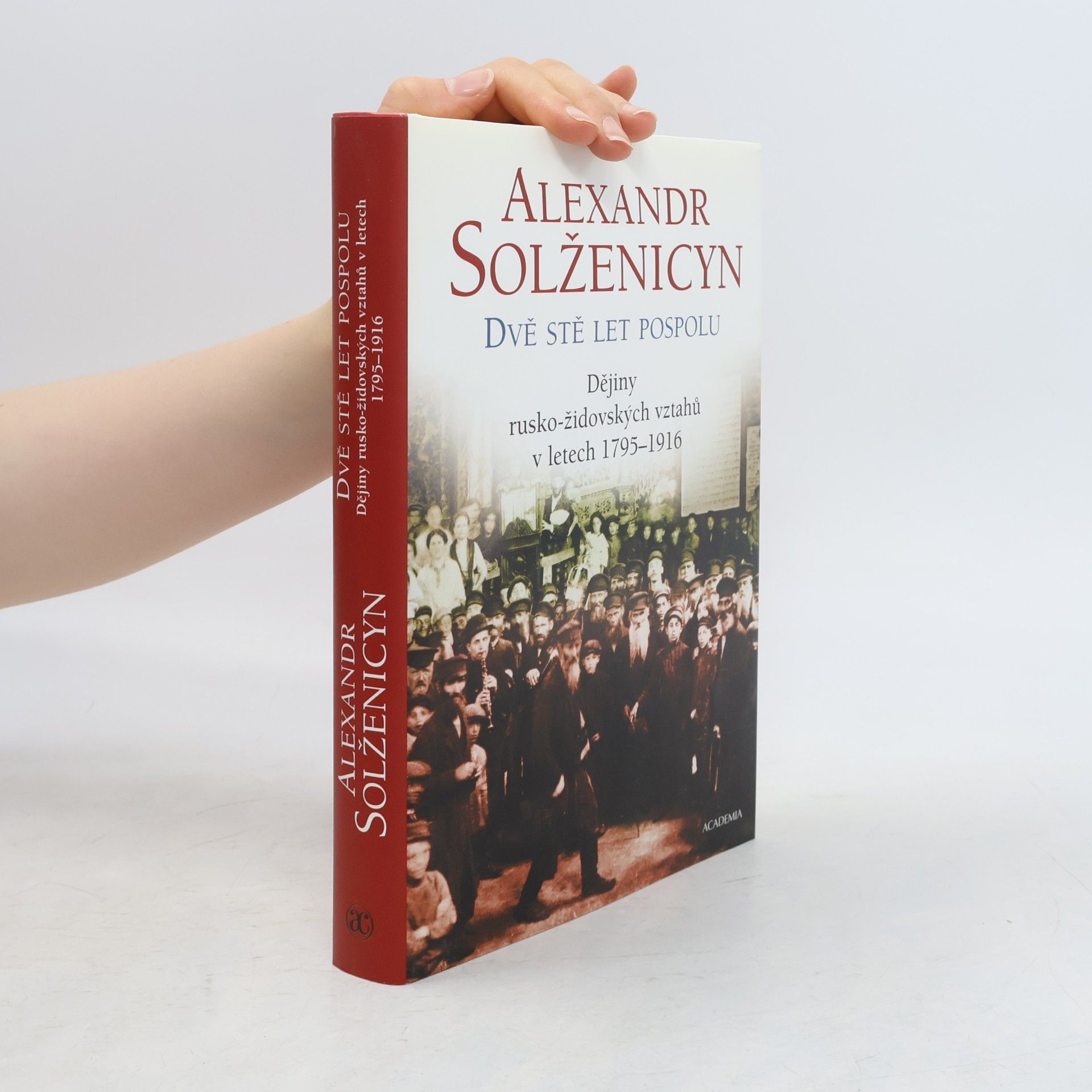 Aleksandr Isajevič Solženicyn Dvě stě let pospolu: Dějiny rusko-židovských vztahů v letech 1795-1916 1. díl