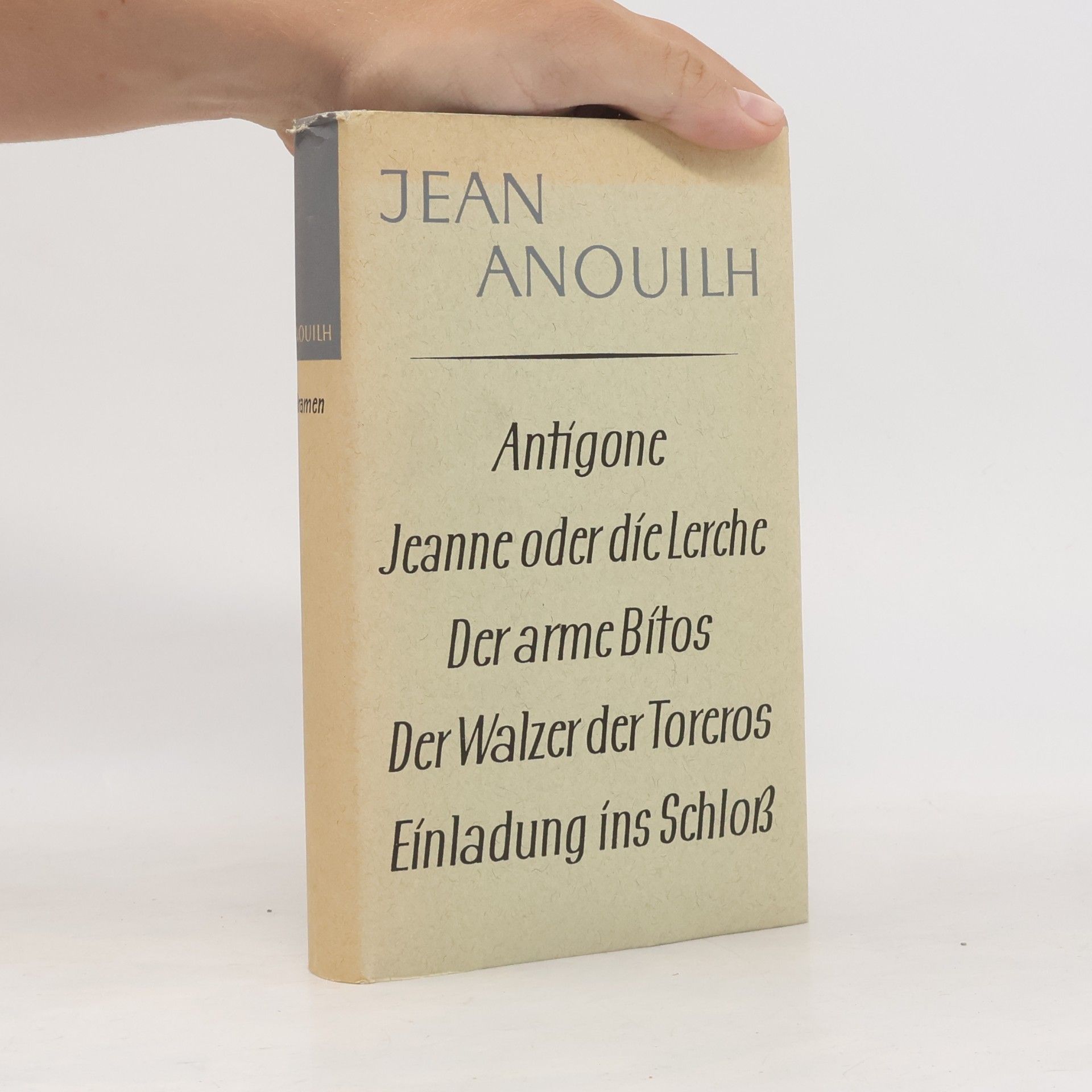 Jean Anouilh Antigone. Jeane oder die Lerche. Der arme Bítos. Der Walzer der Toreros. Einladung ins Schloß