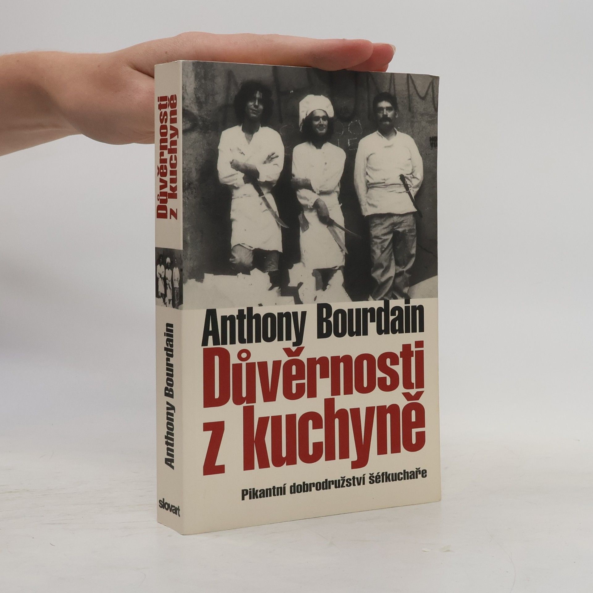 Anthony Bourdain Důvěrnosti z kuchyně : pikantní dobrodružství šéfkuchaře