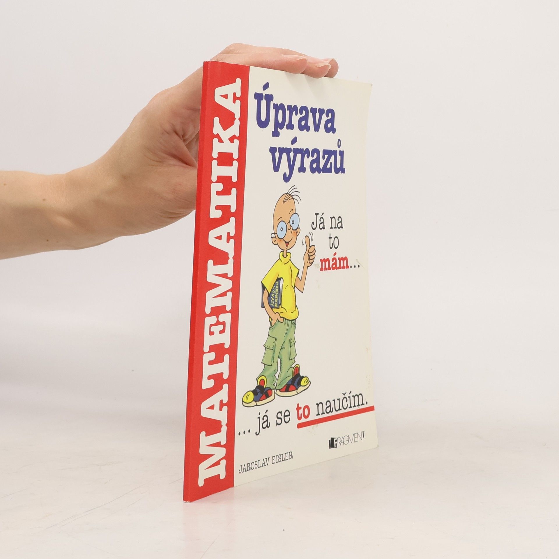Jaroslav Eisler Úprava výrazů. Příručka pro žáky základních škol a nižších gymnázií