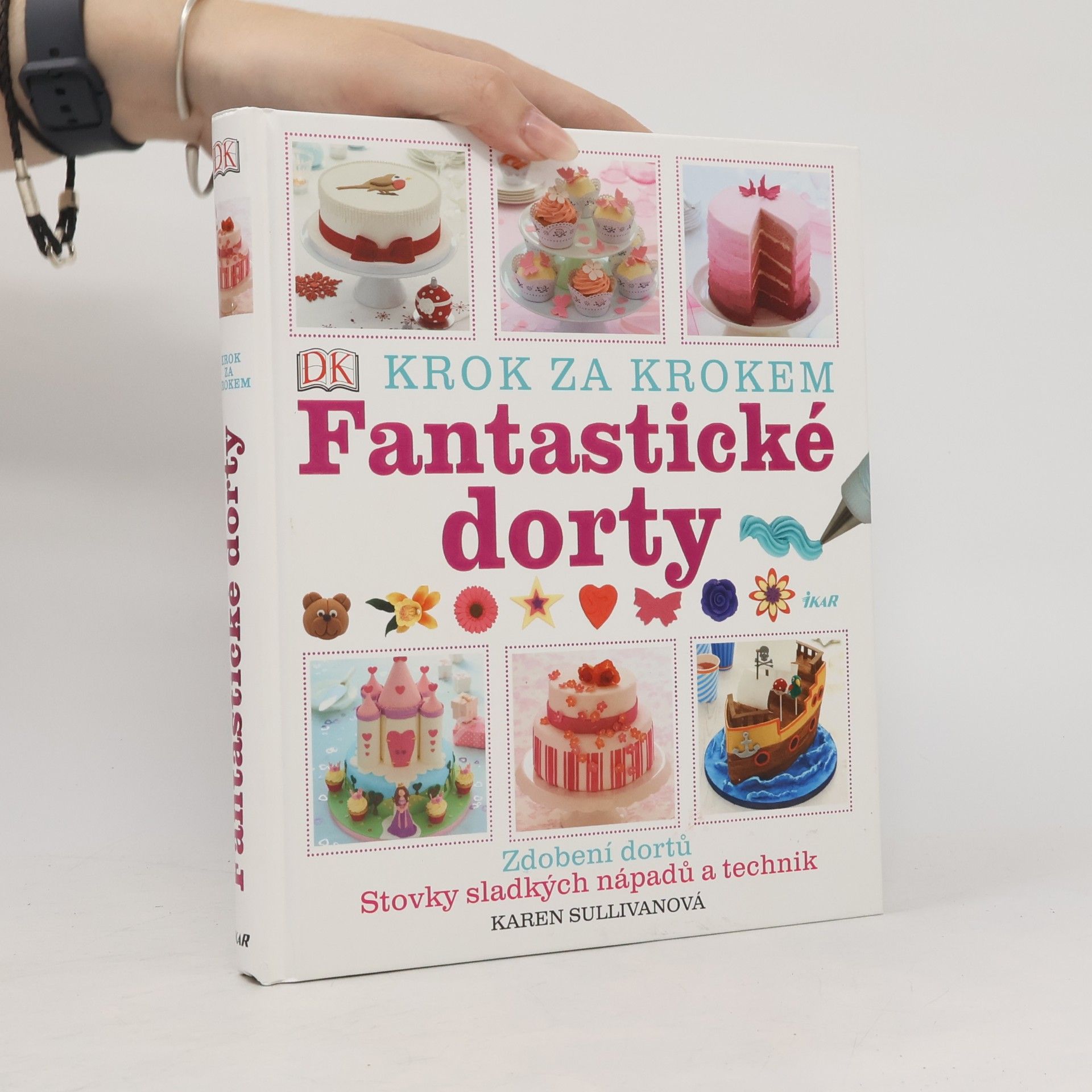 Karen Sullivan Fantastické dorty: Krok za krokem