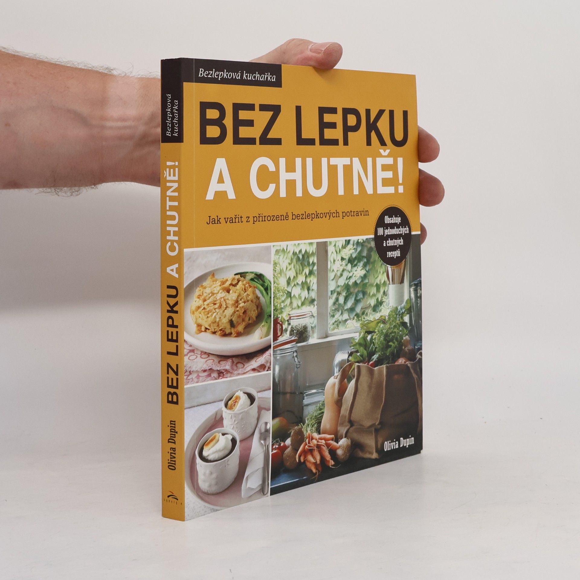 Olivia Dupin Bez lepku a chutně! Jak vařit z přirozeně bezlepkových potravin
