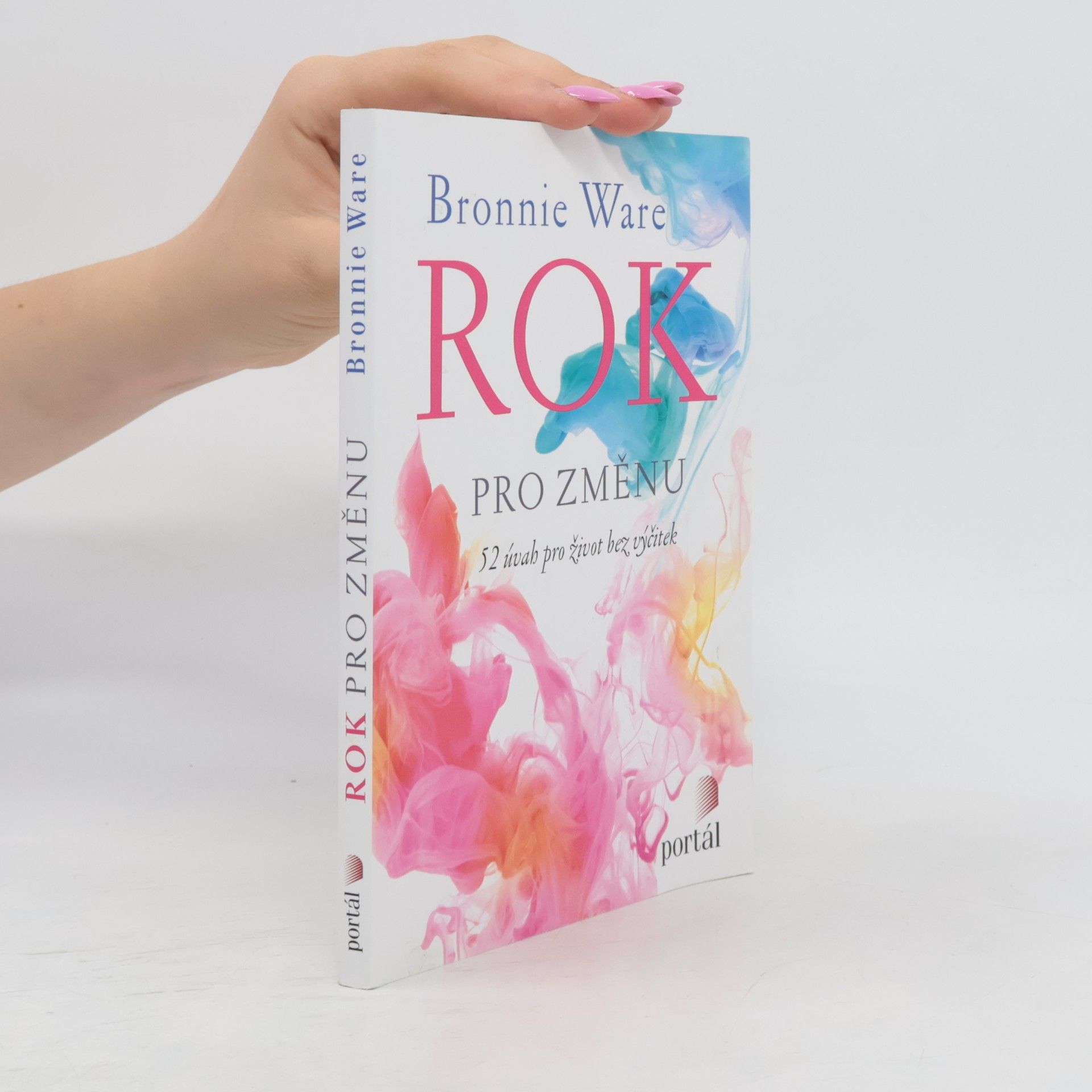Bronnie Ware Rok pro změnu: 52 úvah pro život bez výčitek