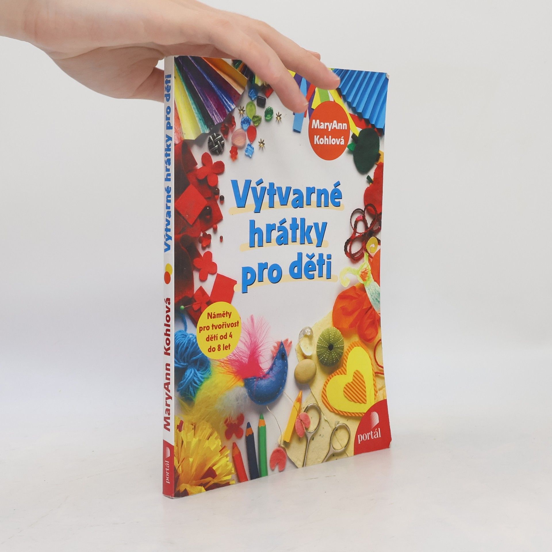Mary Ann F. Kohl Výtvarné hrátky pro děti. Náměty pro tvořivost dětí od 4 do 8 let