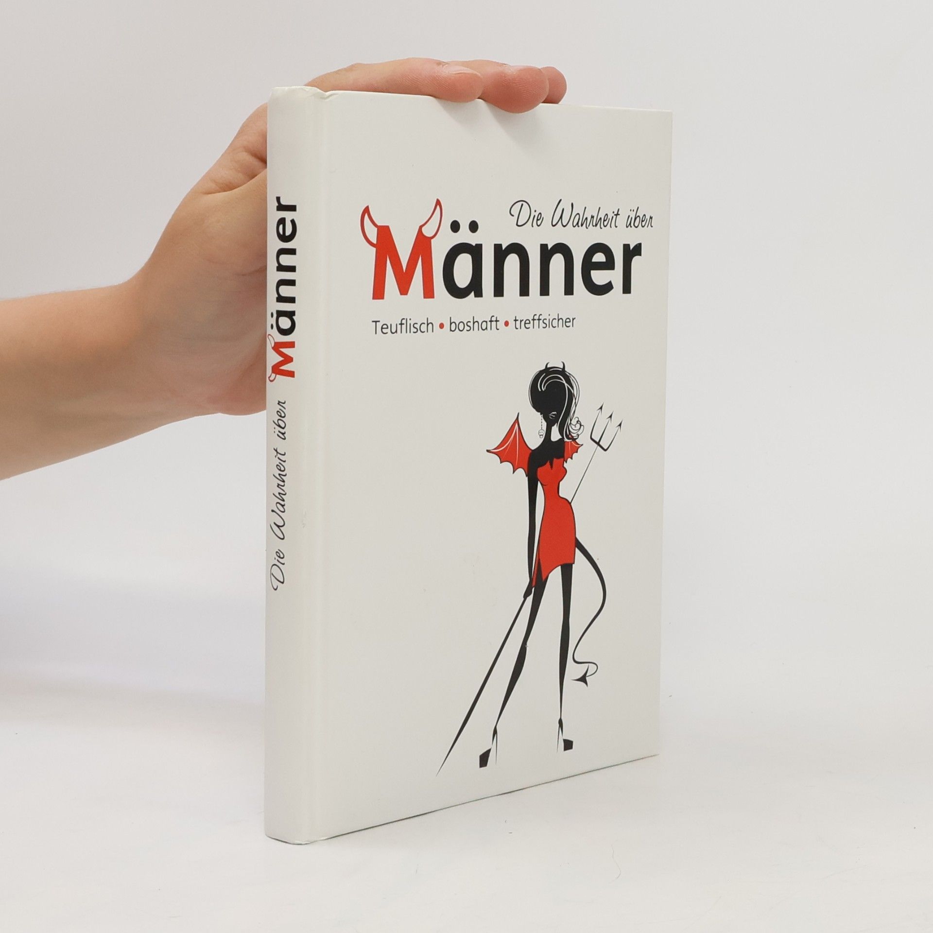 Various authors Die Wahrheit über Männer: Teuflisch, boshaft, treffsicher