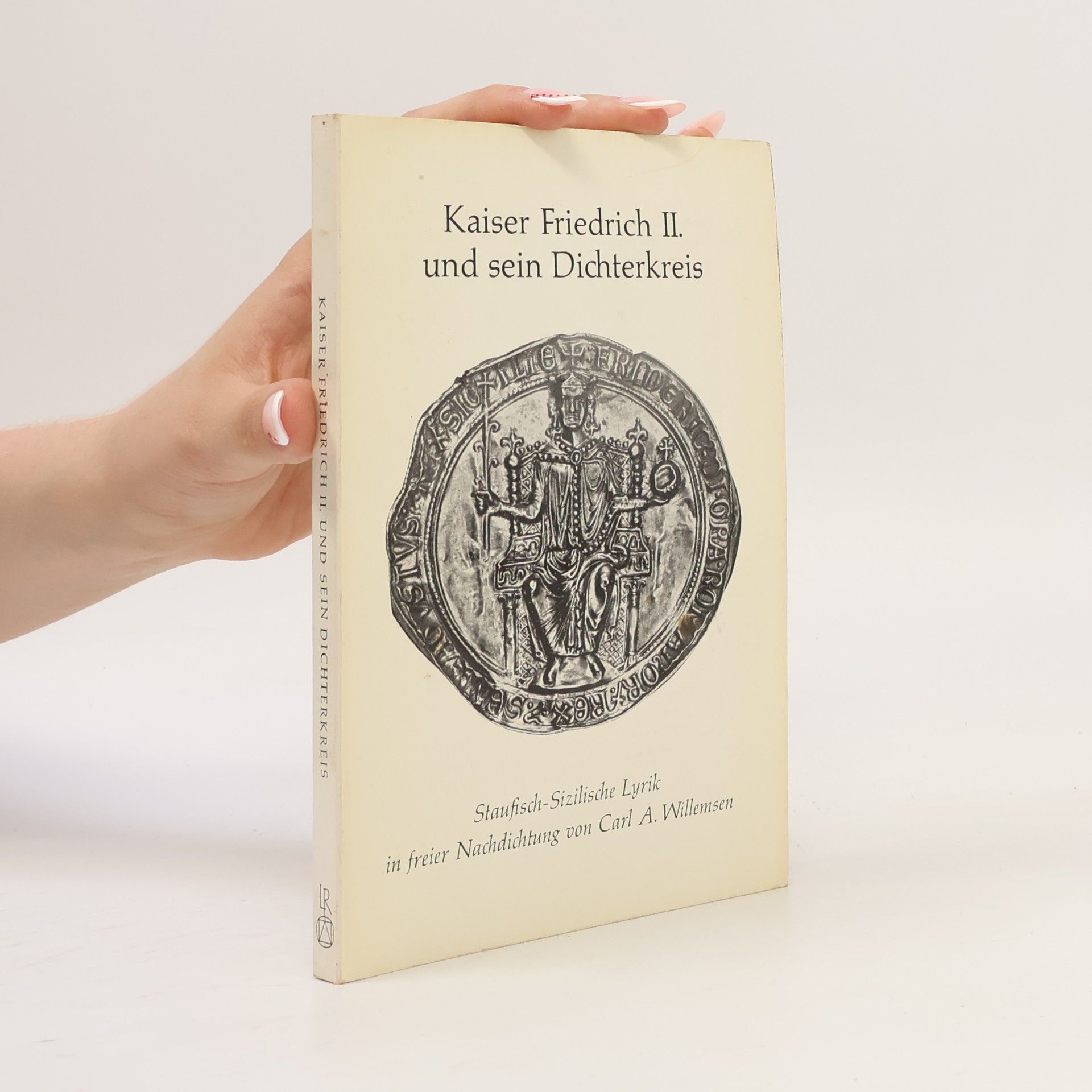 Carl Arnold Willemsen Kaiser Friedrich II. [der Zweite] und sein Dichterkreis