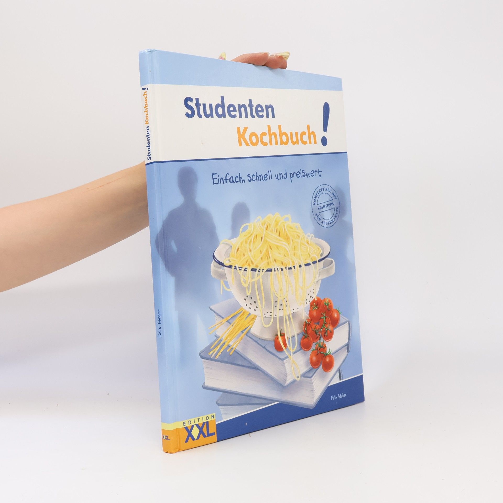 Felix Weber Studenten-Kochbuch! : Einfach, schnell und preiswert.