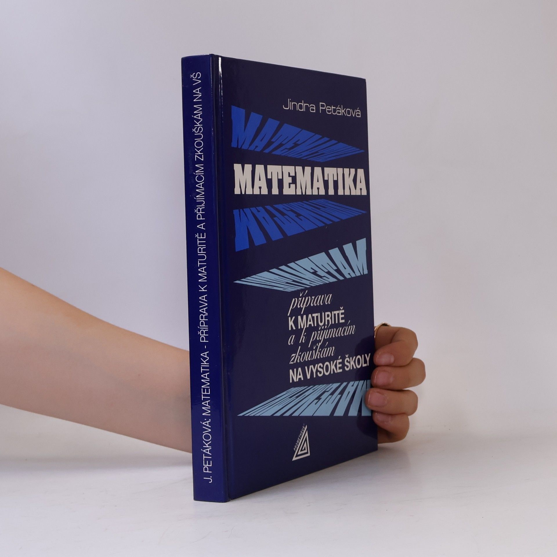 Petáková Jindra Matematika. Příprava k maturitě a k přijímacím zkouškám na vysoké školy
