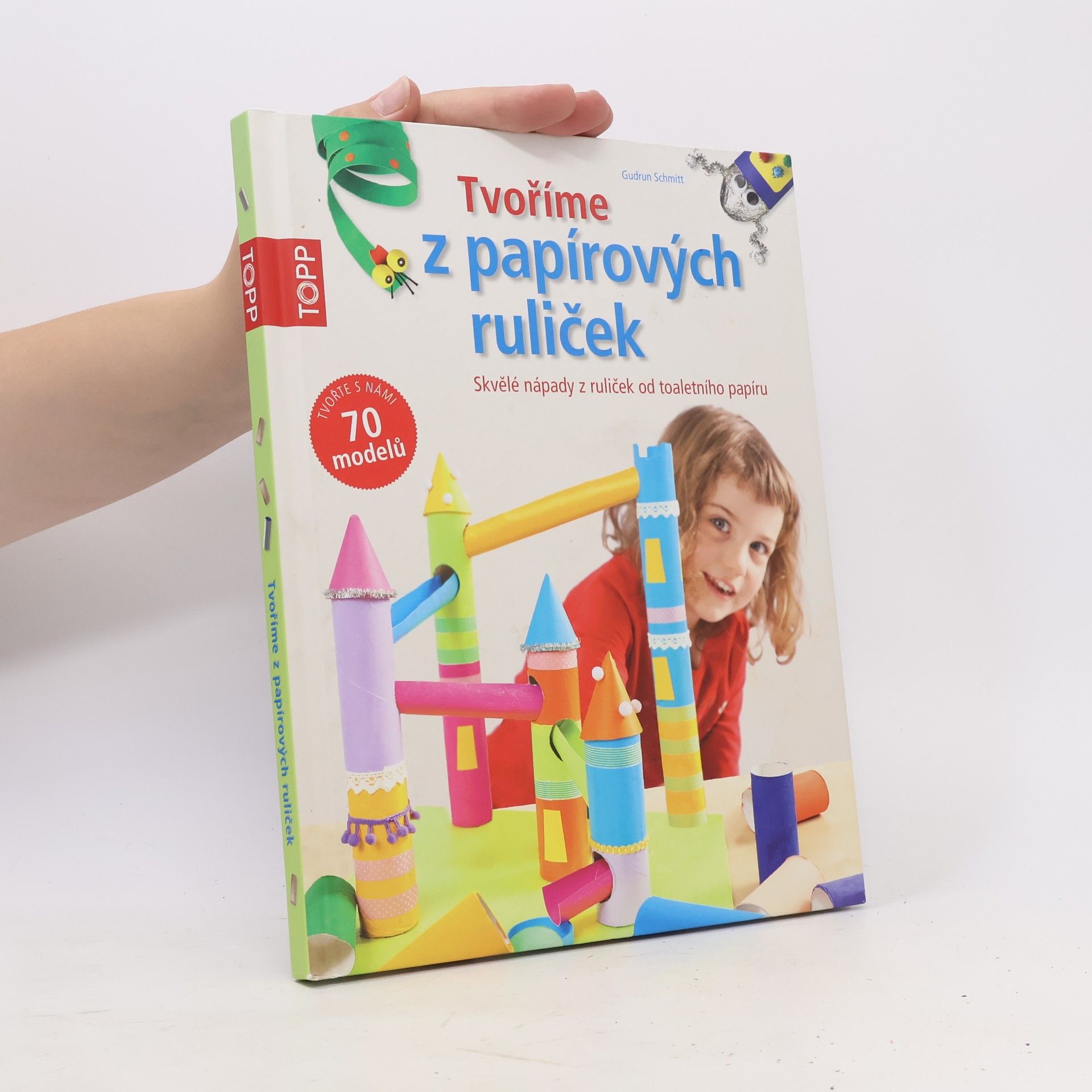 Gudrun Schmitt Tvoříme z papírových ruliček : skvělé nápady z ruliček od toaletního papíru