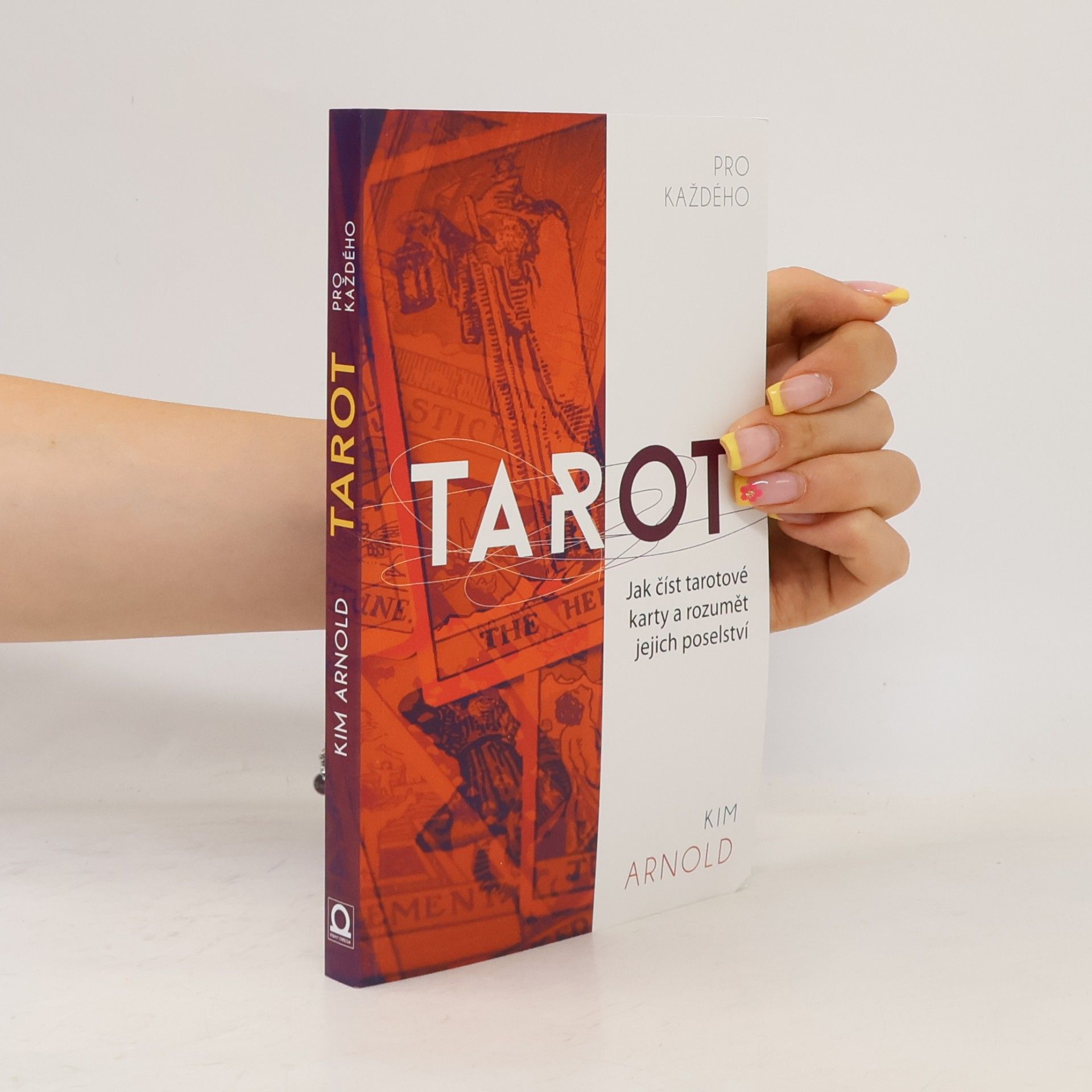 Kim Arnold Tarot pro každého. Jak číst tarotové karty a rozumět jejich poselství