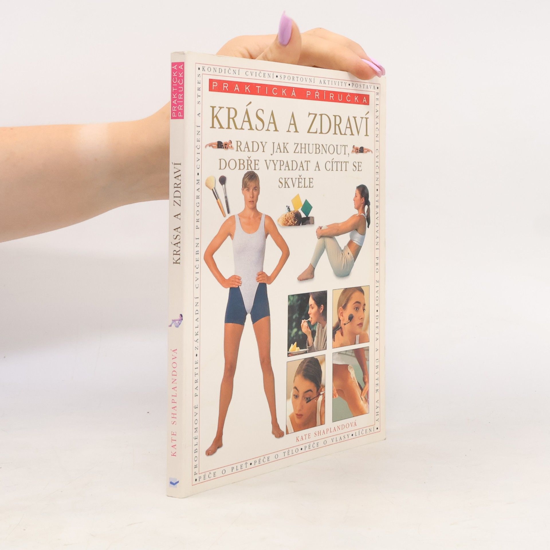 Kate Shapland Krása a zdraví. Rady jak zhubnout,dobře vypadat a cítit se skvěle