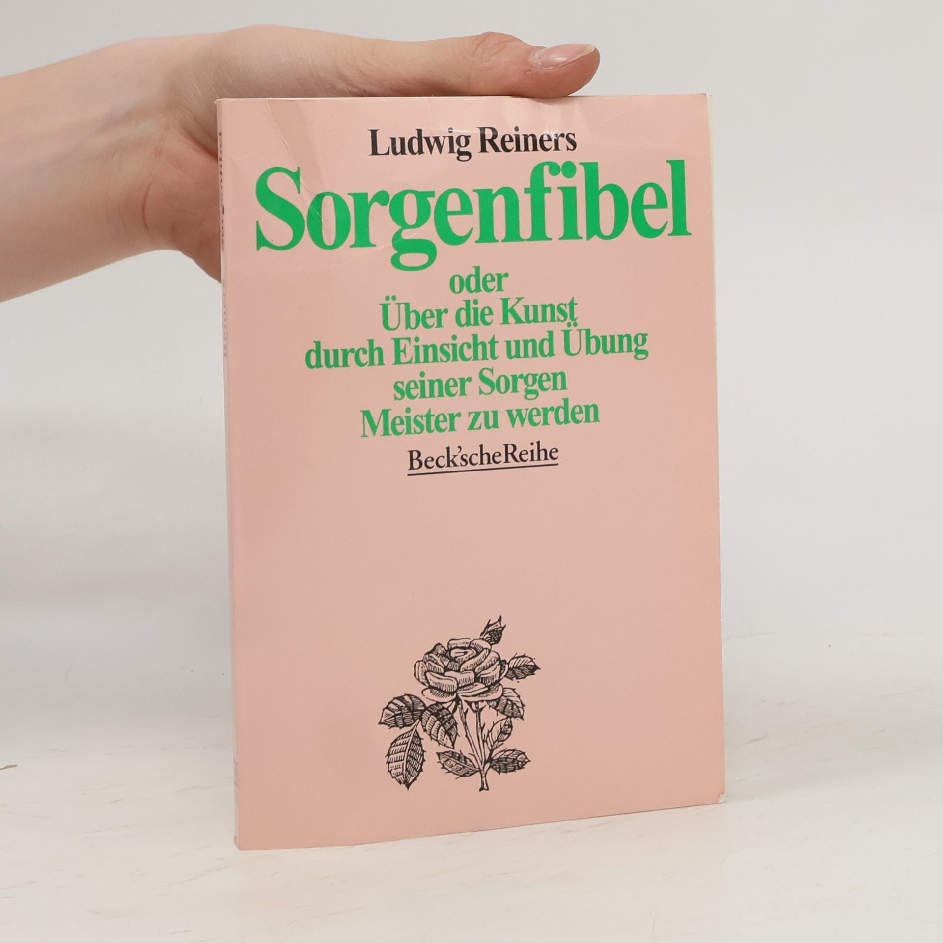 Ludwig Reiners Sorgenfibel oder über die Kunst, durch Einsicht und Übung seiner Sorgen Meister zu werden