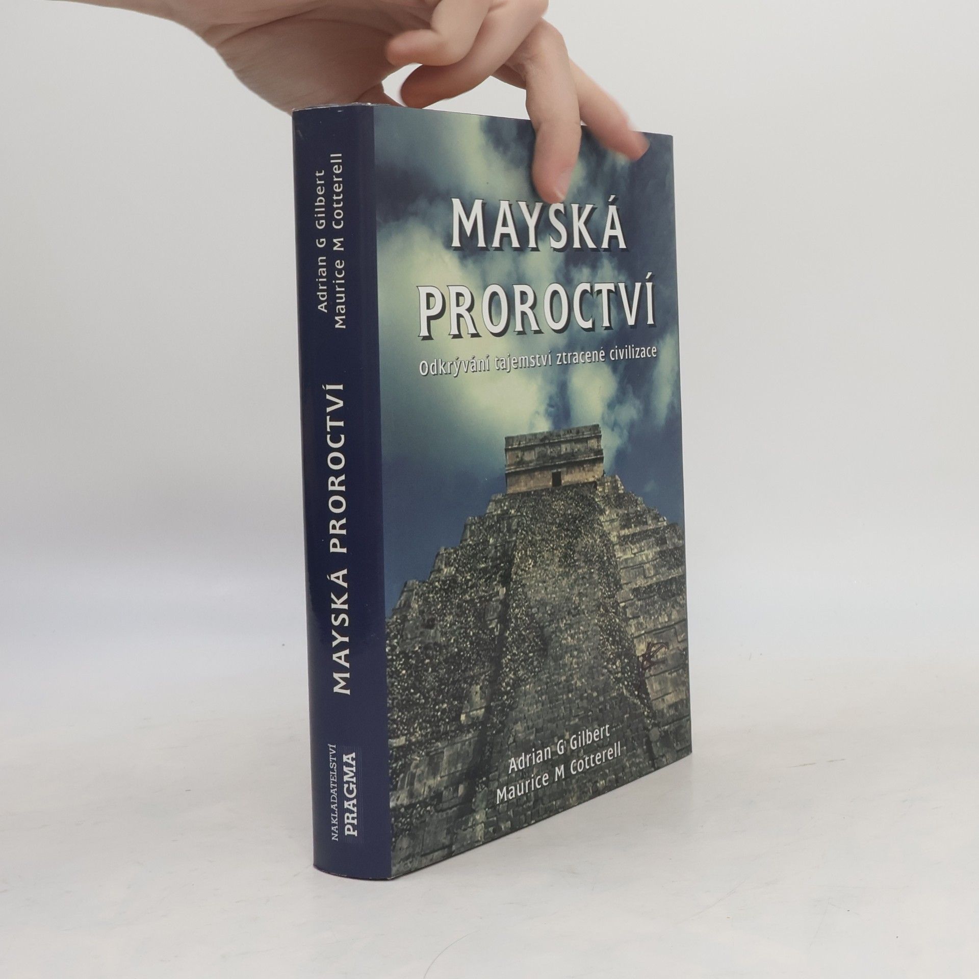 Adrian Gilbert Mayská proroctví. Odkrývání tajemství ztracené civilizace