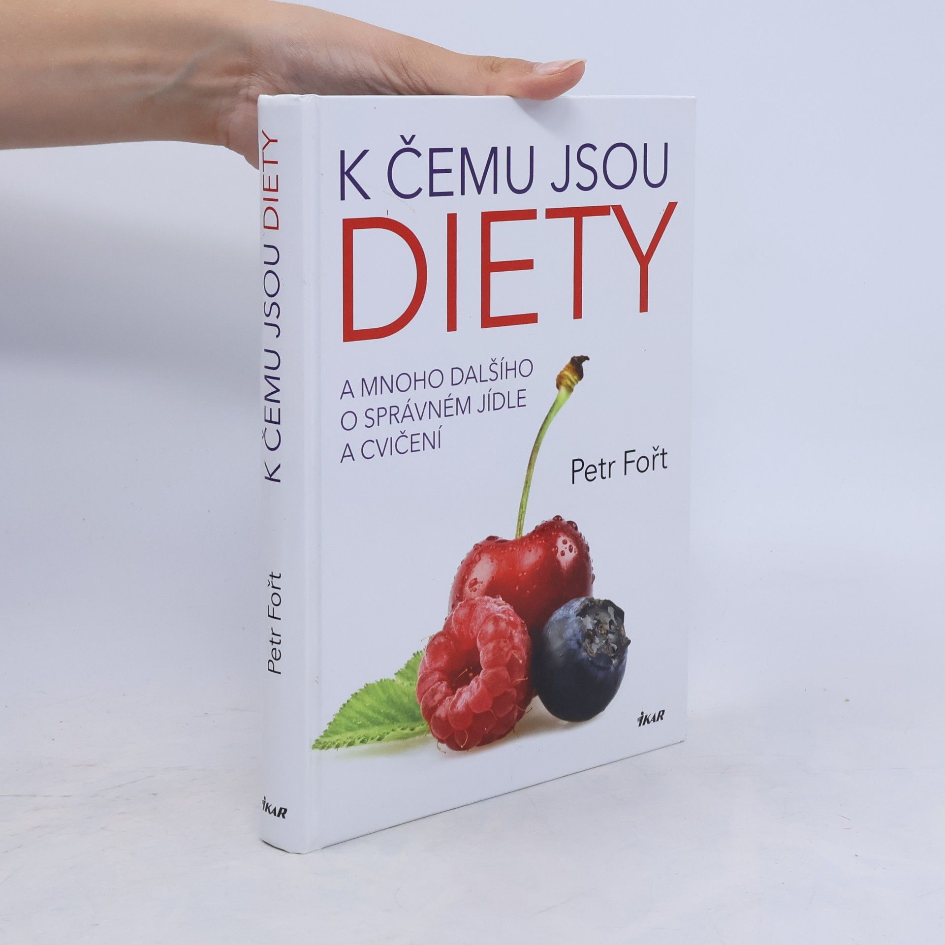 Petr Fořt K čemu jsou diety. A mnoho dalšího o správném jídle a cvičení