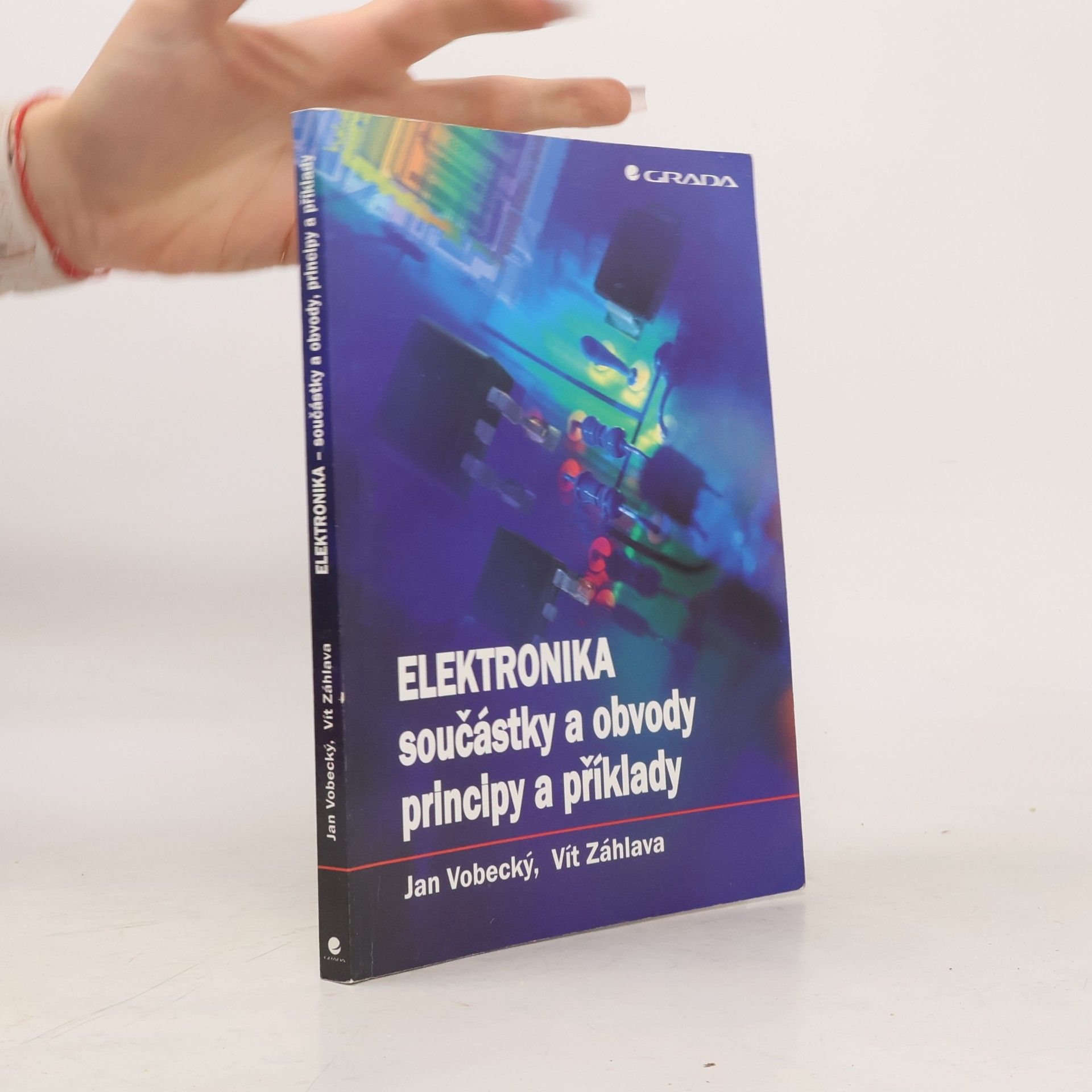 Vít Záhlava Elektronika: Součástky a obvody, principy a příklady