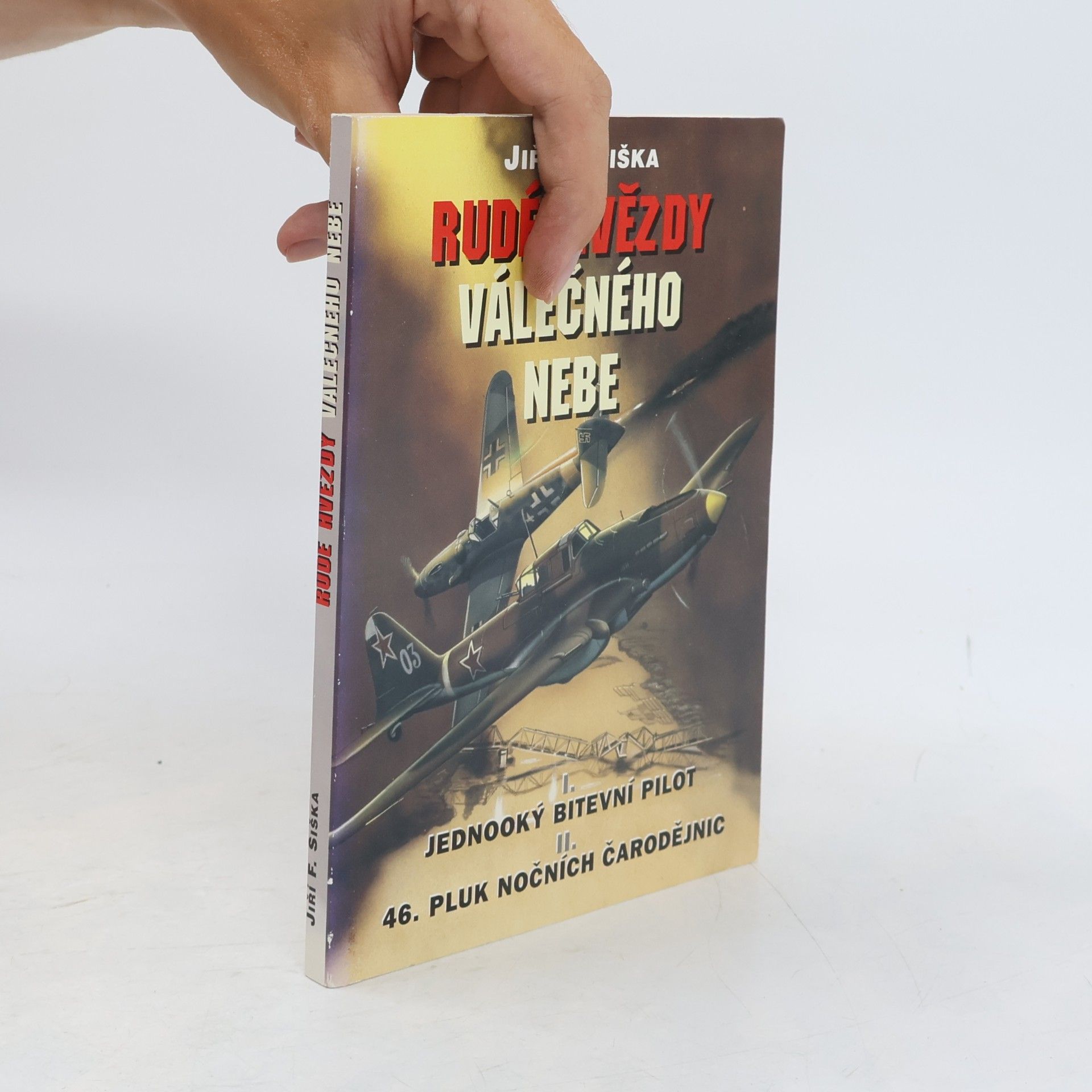 Jiří F. Šiška Rudé hvězdy válečného nebe. I. Jednooký bitevní pilot. II. Čtyřicátýšestý pluk nočních čarodějnic