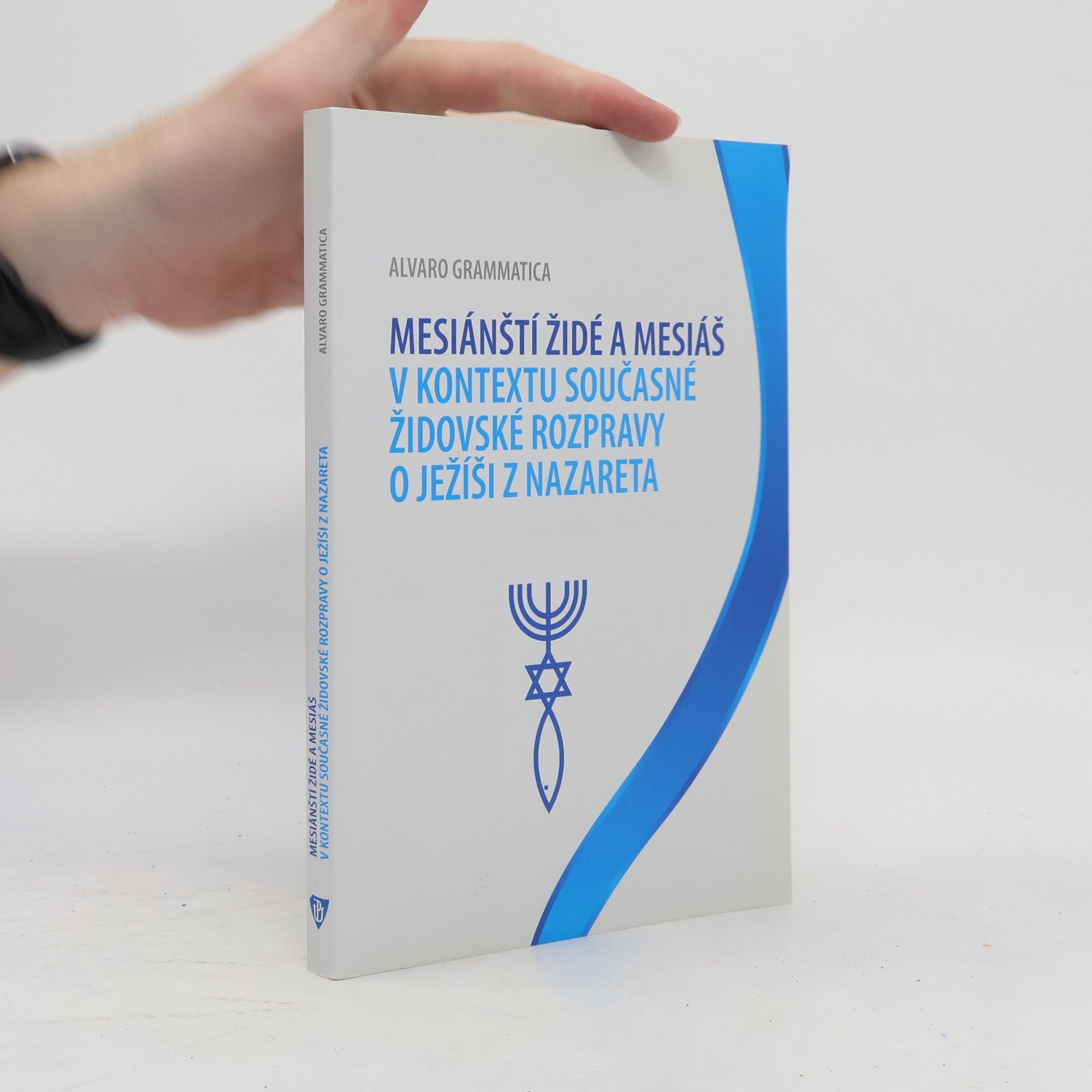 Alvaro Grammatica Mesiánští židé a Mesiáš v kontextu současné židovské rozpravy o Ježíši z Nazareta