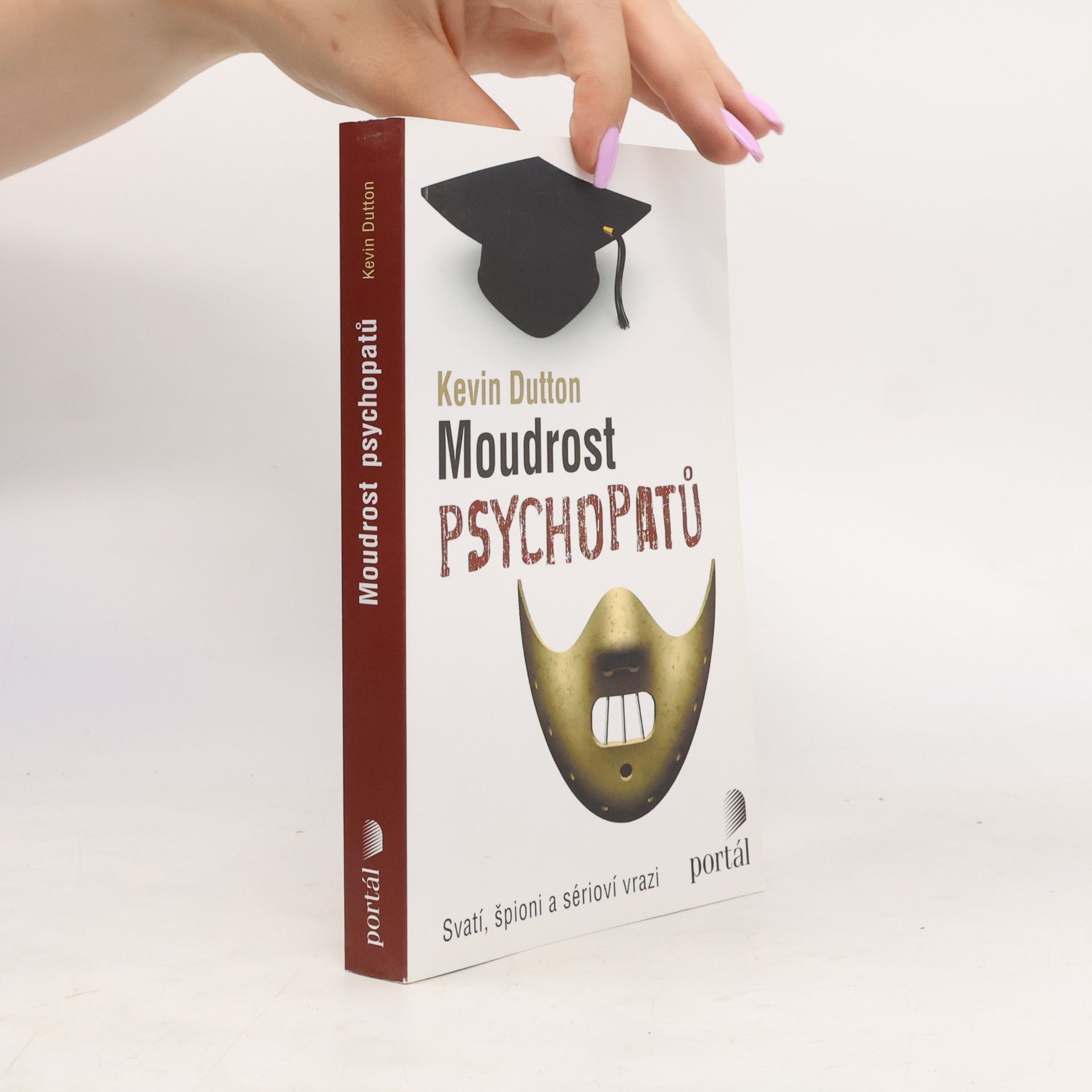 Kevin Dutton Moudrost psychopatů : svatí, špioni a sérioví vrazi
