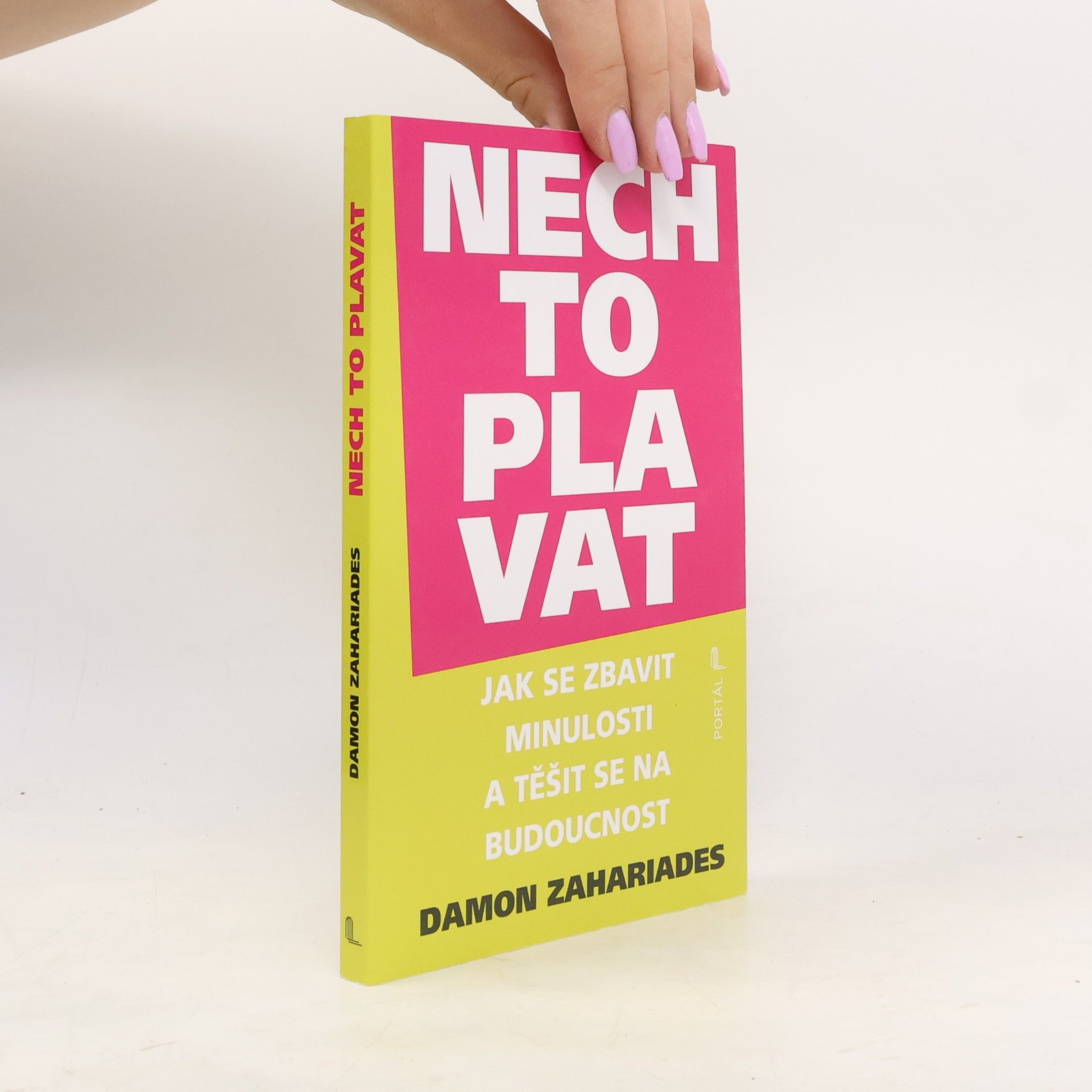 Damon Zahariades Nech to plavat - Jak se zbavit minulosti a těšit se na budoucnost