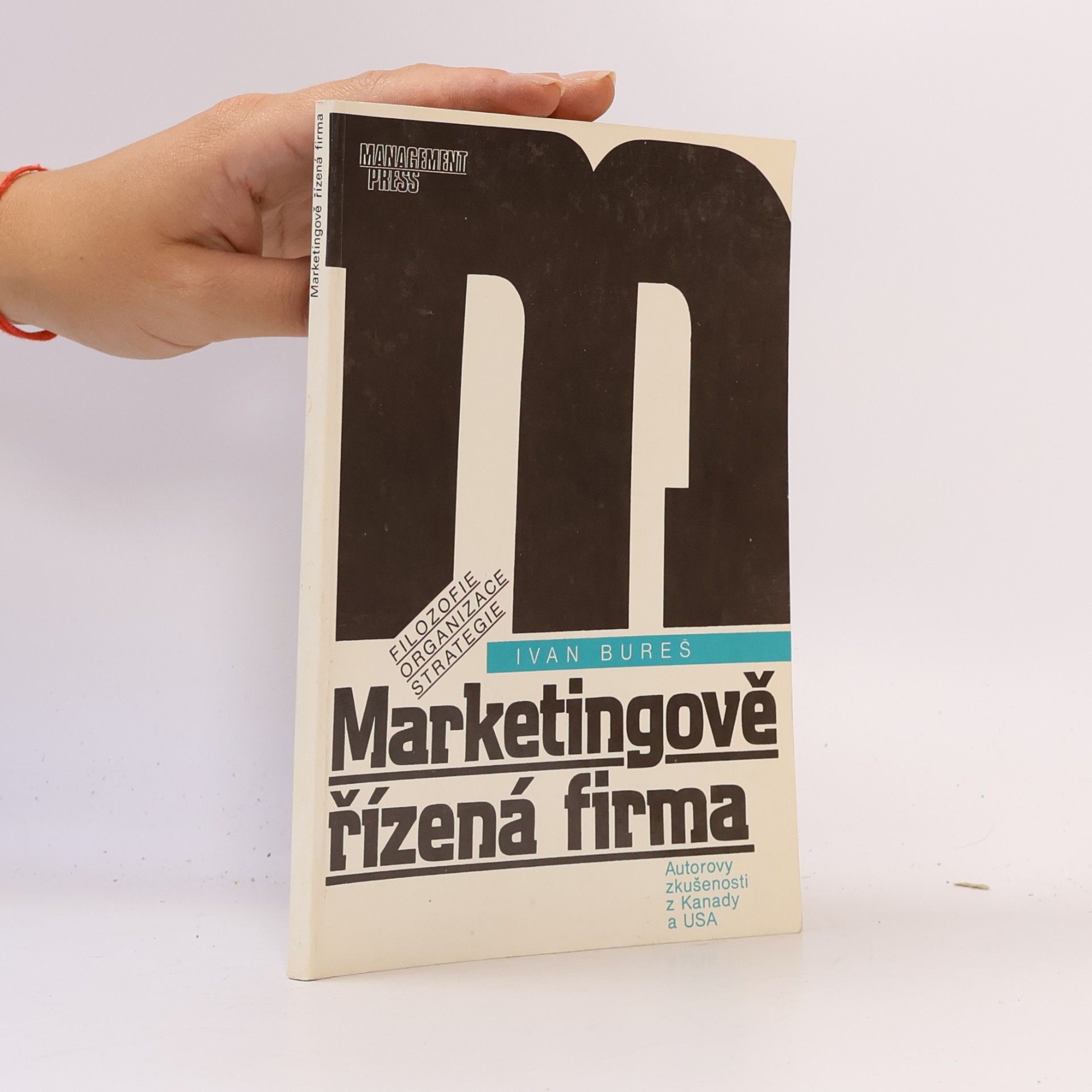 Ivan Bureš Marketingově řízená firma : filozofie, organizace, strategie