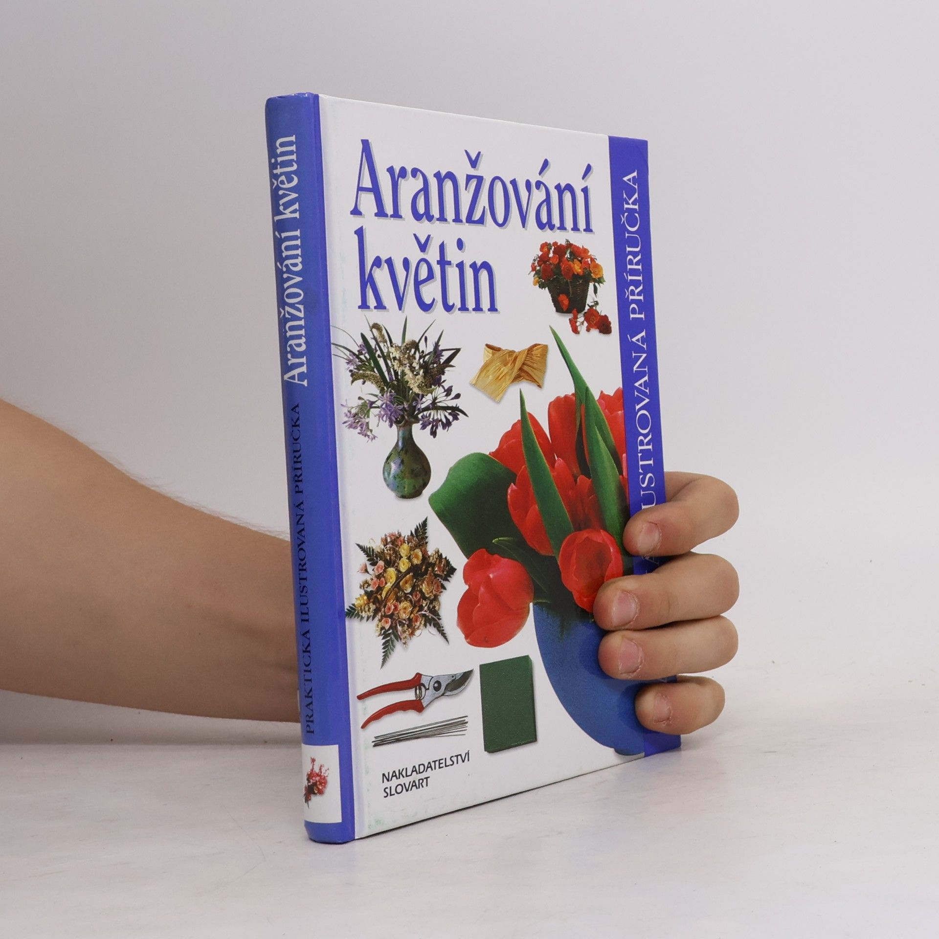 Ivana Kadlecová Aranžování květin. Praktická ilustrovaná příručka