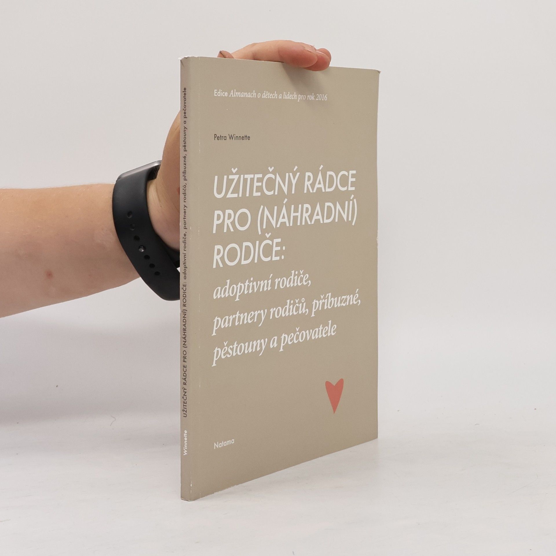Petra Winnette Užitečný rádce pro (náhradní) rodiče: adoptivní rodiče, partnery rodičů, příbuzné, pěstouny a pečovatele